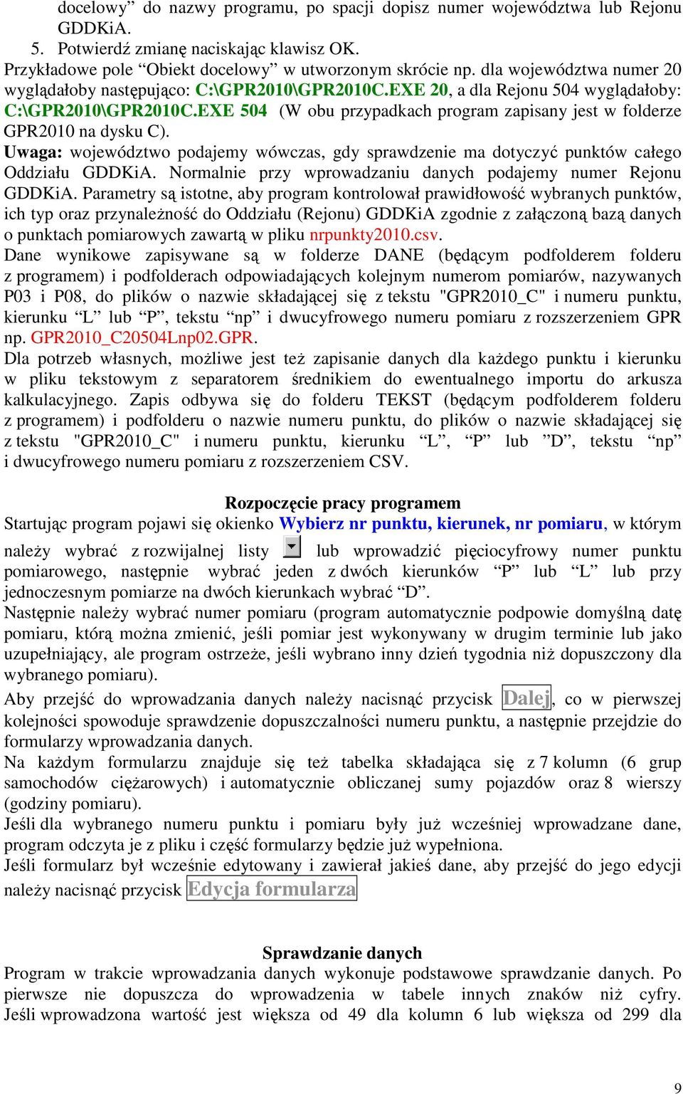 EXE 504 (W obu przypadkach program zapisany jest w folderze GPR2010 na dysku C). Uwaga: województwo podajemy wówczas, gdy sprawdzenie ma dotyczyć punktów całego Oddziału GDDKiA.