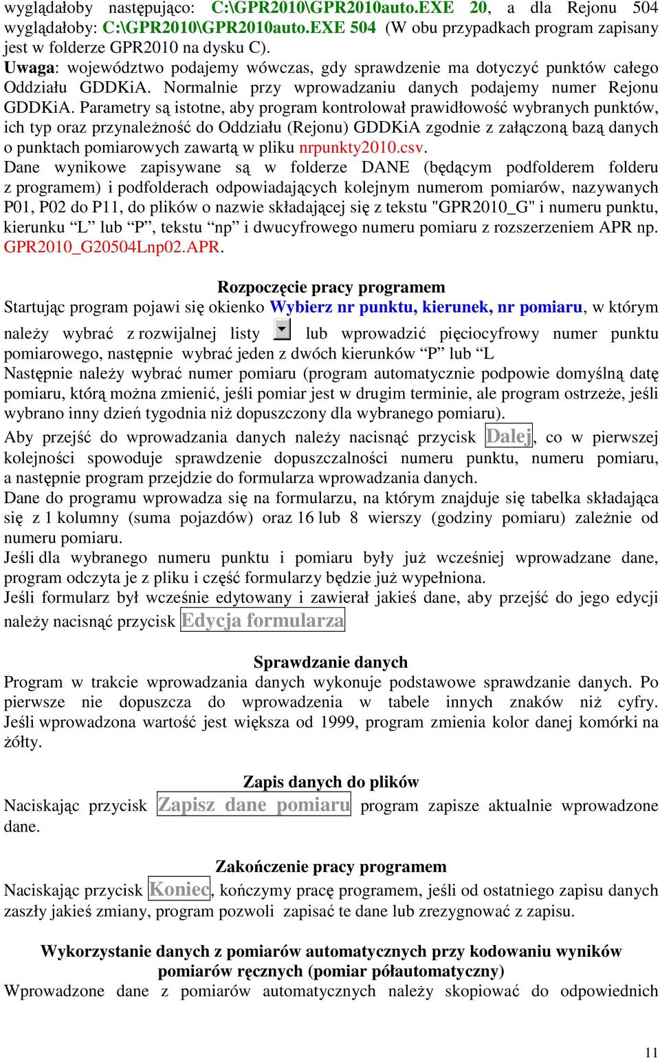 Parametry są istotne, aby program kontrolował prawidłowość wybranych punktów, ich typ oraz przynaleŝność do Oddziału (Rejonu) GDDKiA zgodnie z załączoną bazą danych o punktach pomiarowych zawartą w