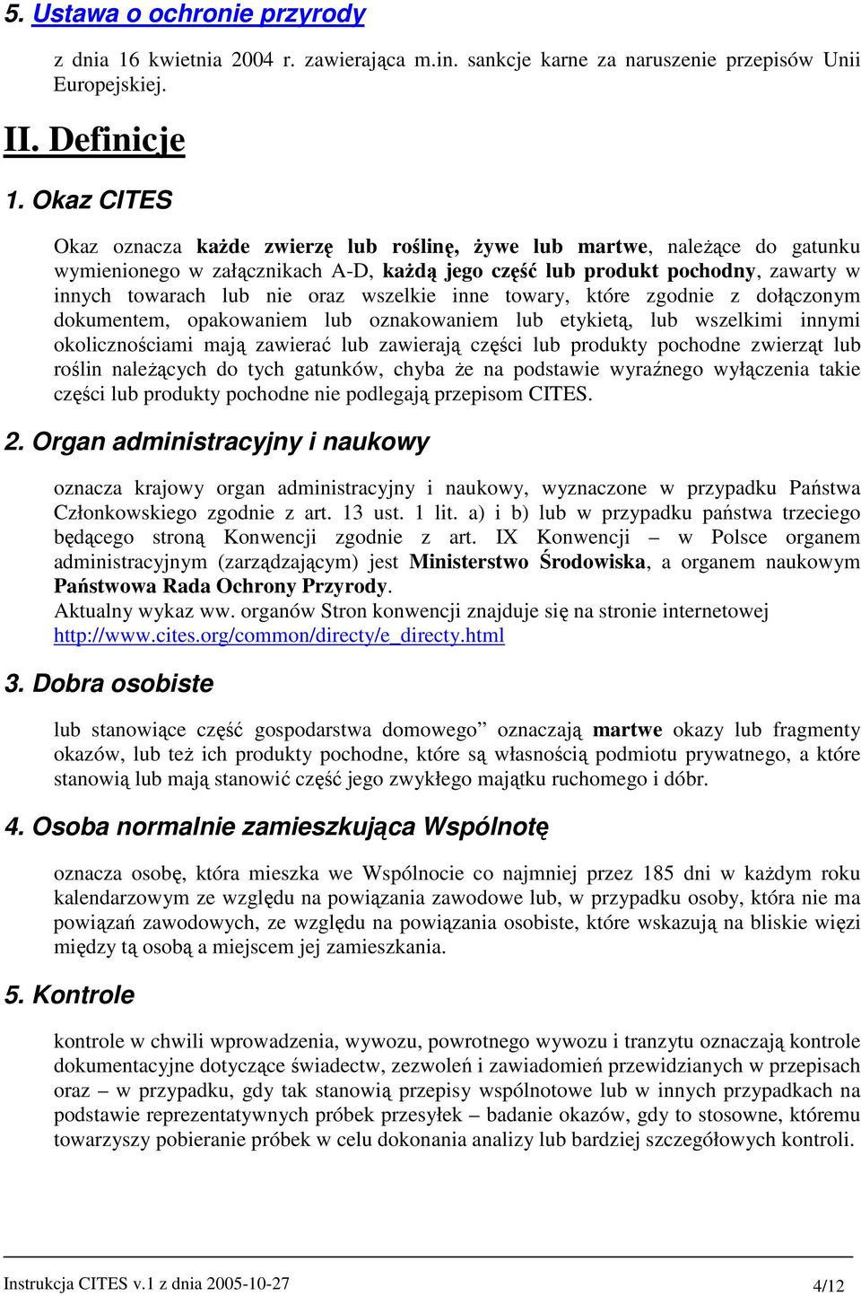 wszelkie inne towary, które zgodnie z dołączonym dokumentem, opakowaniem lub oznakowaniem lub etykietą, lub wszelkimi innymi okolicznościami mają zawierać lub zawierają części lub produkty pochodne