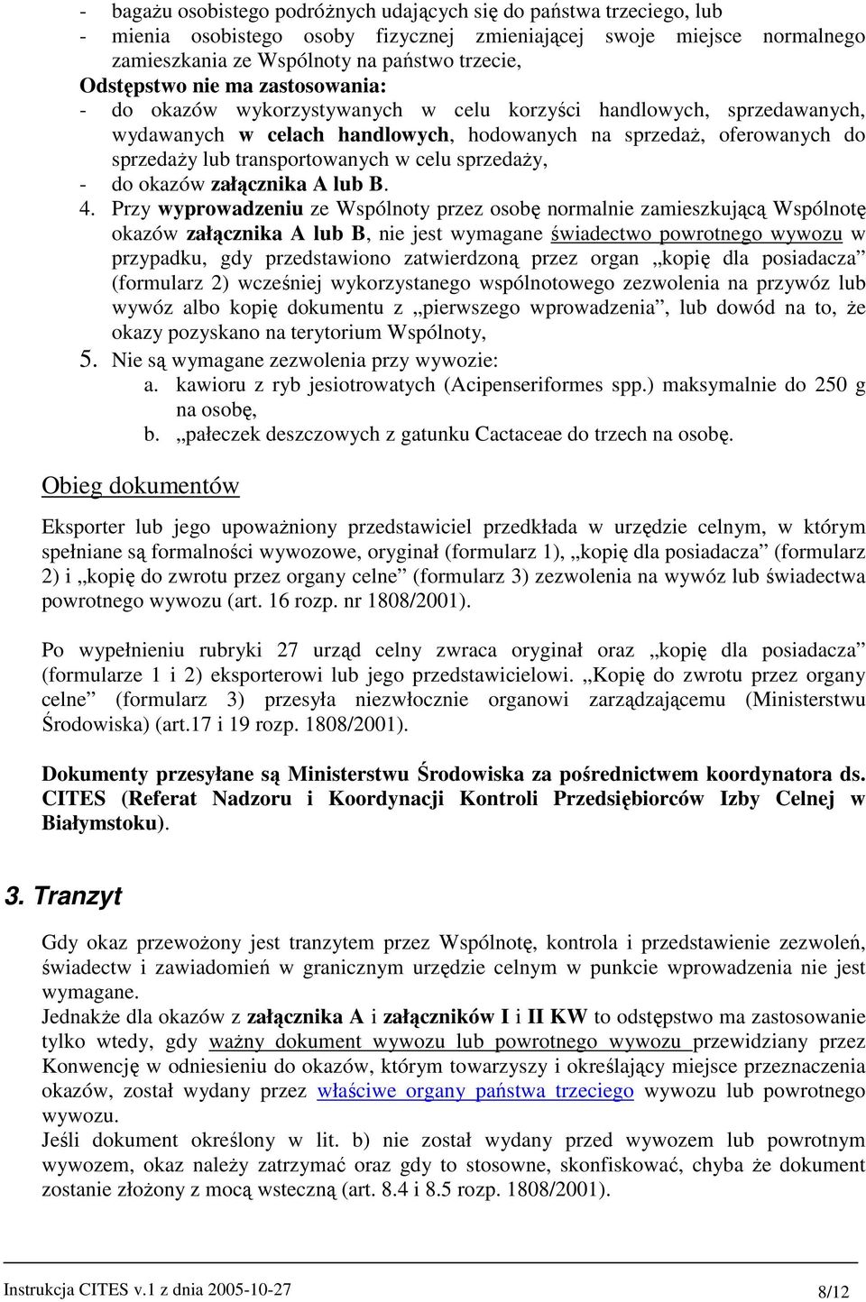 transportowanych w celu sprzedaŝy, - do okazów załącznika A lub B. 4.