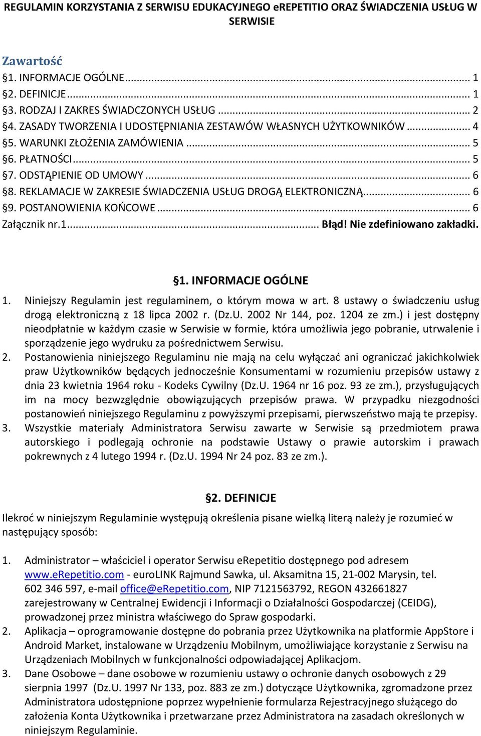 REKLAMACJE W ZAKRESIE ŚWIADCZENIA USŁUG DROGĄ ELEKTRONICZNĄ... 6 9. POSTANOWIENIA KOŃCOWE... 6 Załącznik nr.1... Błąd! Nie zdefiniowano zakładki. 1. INFORMACJE OGÓLNE 1.