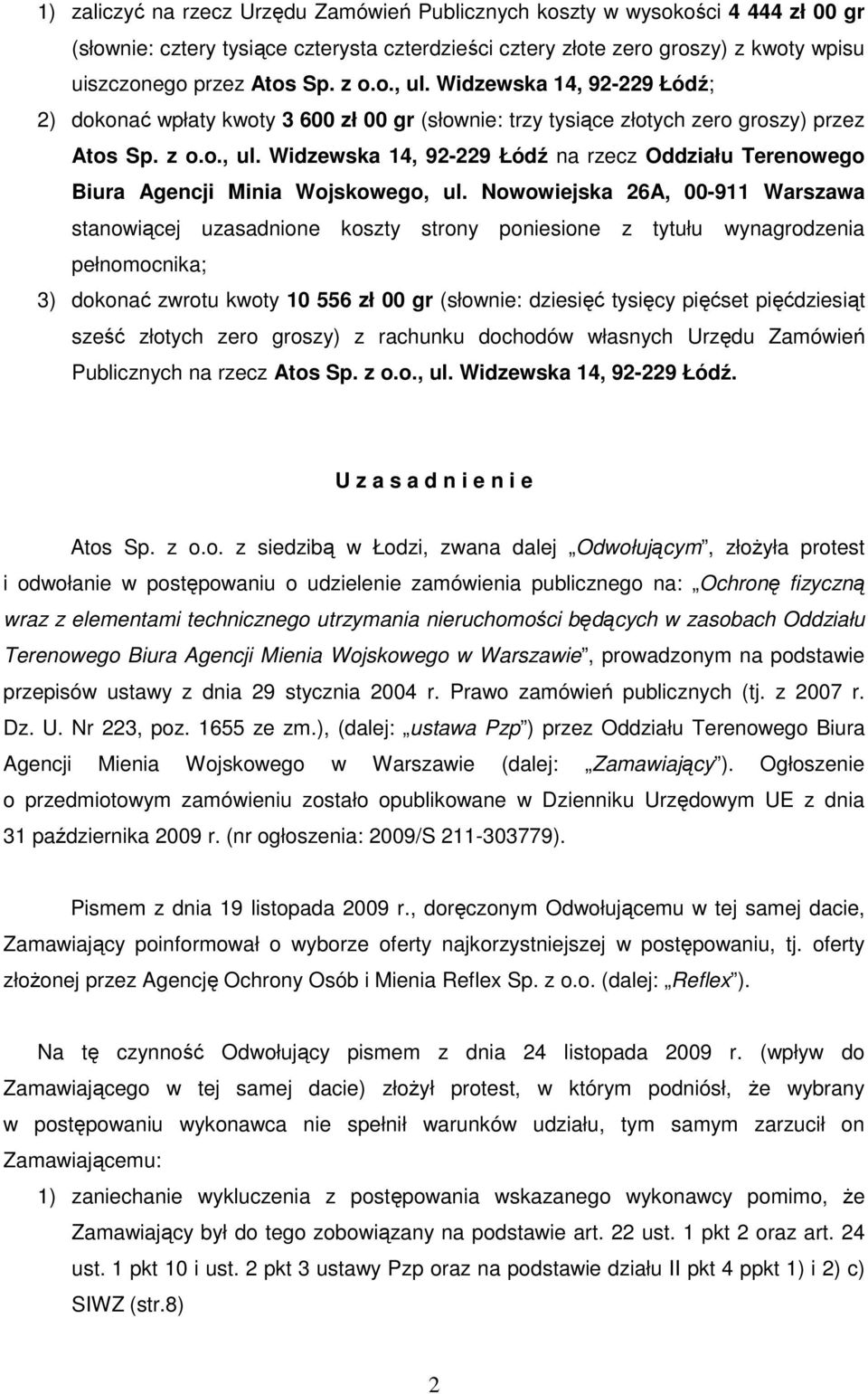 Nowowiejska 26A, 00-911 Warszawa stanowiącej uzasadnione koszty strony poniesione z tytułu wynagrodzenia pełnomocnika; 3) dokonać zwrotu kwoty 10 556 zł 00 gr (słownie: dziesięć tysięcy pięćset