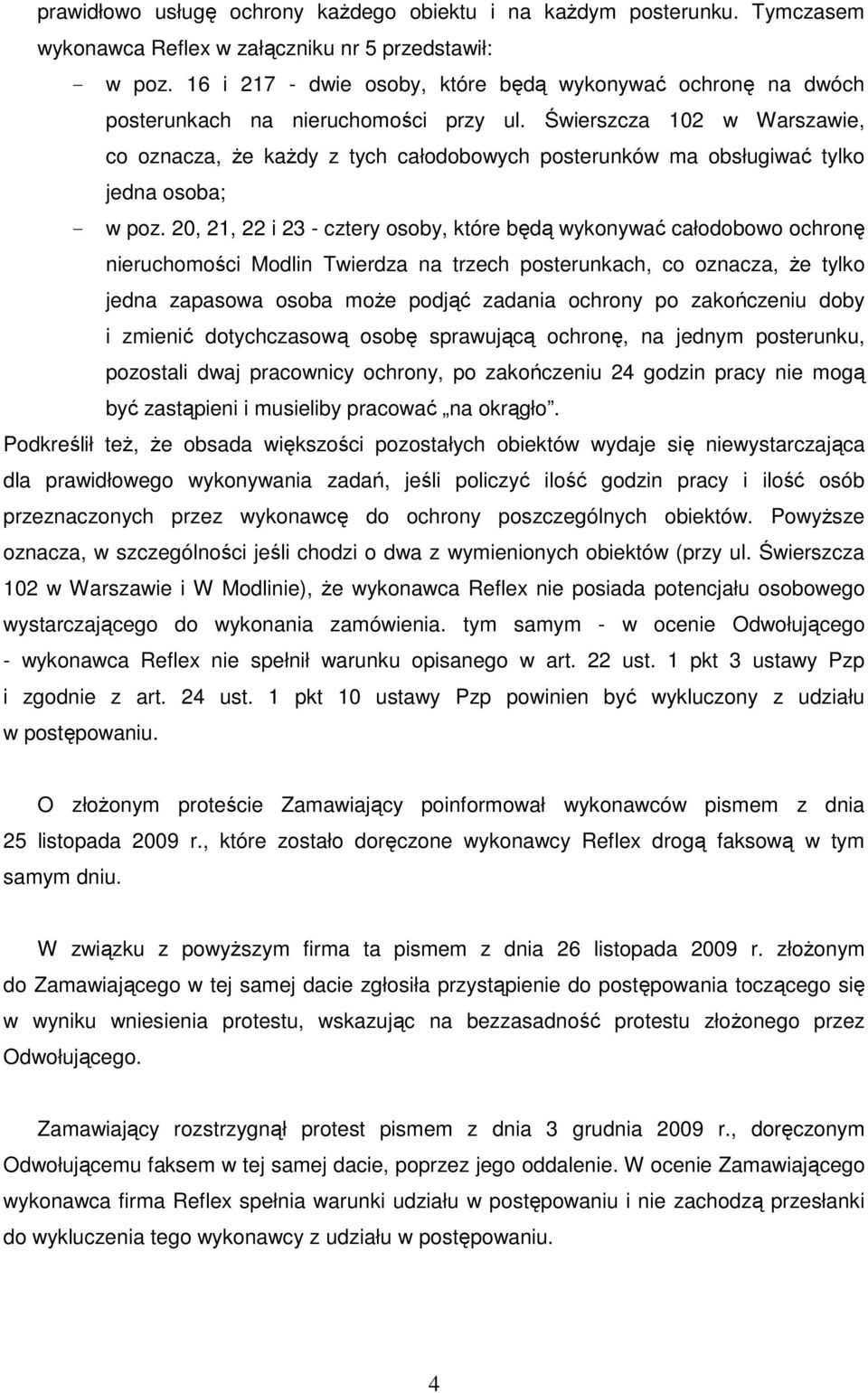 Świerszcza 102 w Warszawie, co oznacza, Ŝe kaŝdy z tych całodobowych posterunków ma obsługiwać tylko jedna osoba; - w poz.