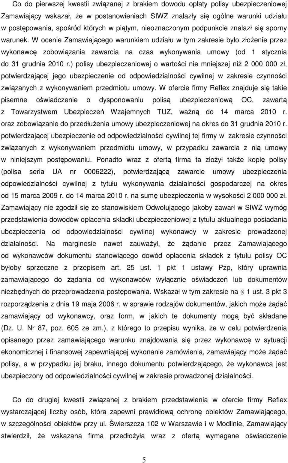 W ocenie Zamawiającego warunkiem udziału w tym zakresie było złoŝenie przez wykonawcę zobowiązania zawarcia na czas wykonywania umowy (od 1 stycznia do 31 grudnia 2010 r.