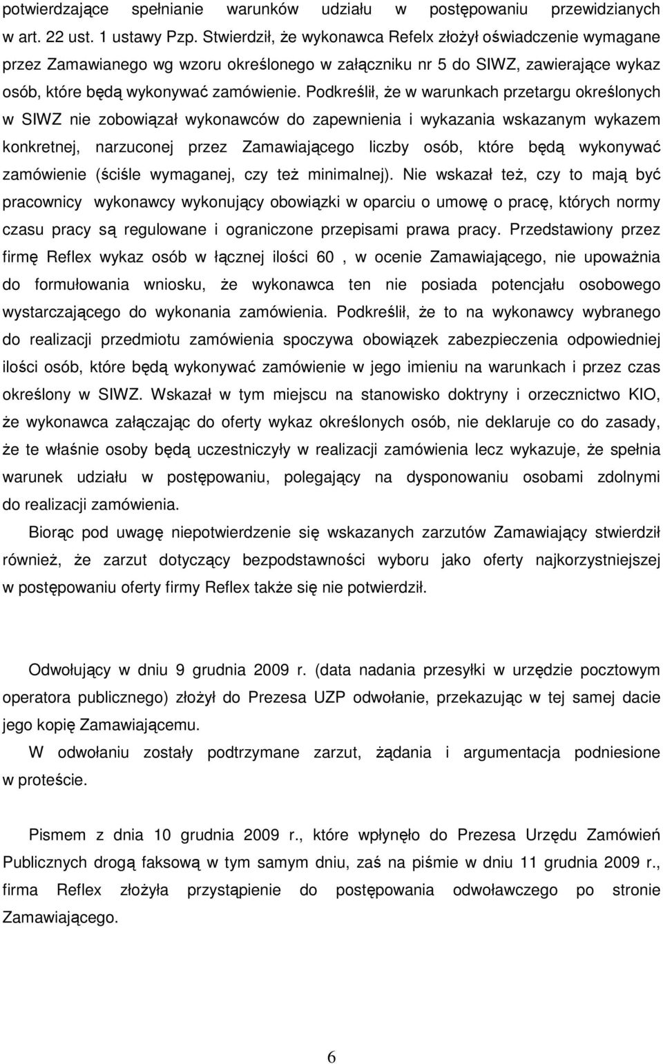 Podkreślił, Ŝe w warunkach przetargu określonych w SIWZ nie zobowiązał wykonawców do zapewnienia i wykazania wskazanym wykazem konkretnej, narzuconej przez Zamawiającego liczby osób, które będą