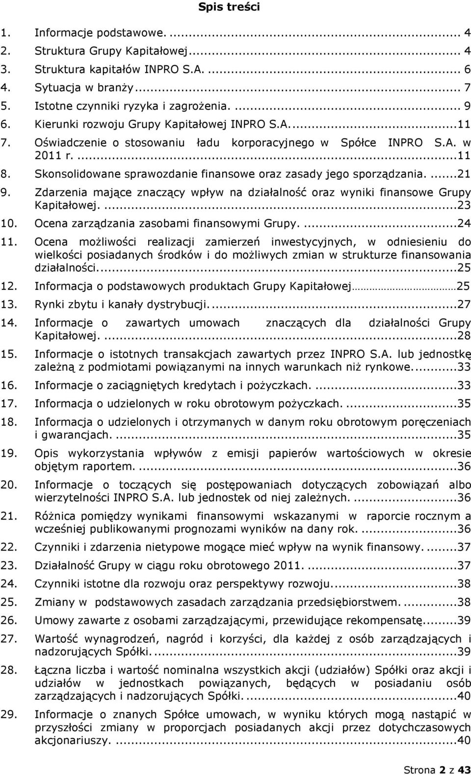 Skonsolidowane sprawozdanie finansowe oraz zasady jego sporządzania....21 9. Zdarzenia mające znaczący wpływ na działalność oraz wyniki finansowe Grupy Kapitałowej....23 10.