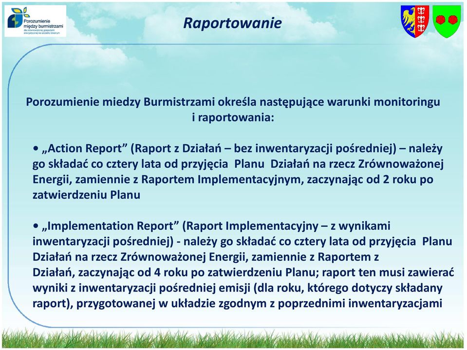 Implementacyjny z wynikami inwentaryzacji pośredniej) -należy go składać co cztery lata od przyjęcia Planu Działań na rzecz Zrównoważonej Energii, zamiennie z Raportem z Działań, zaczynając