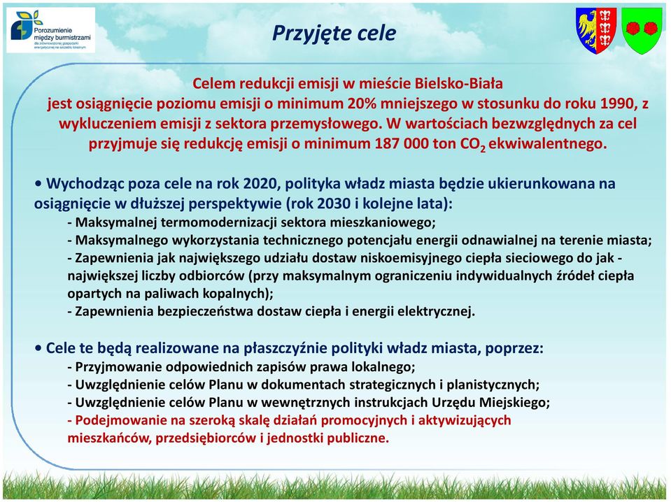 Wychodząc poza cele na rok 2020, polityka władz miasta będzie ukierunkowana na osiągnięcie w dłuższej perspektywie (rok 2030 i kolejne lata): - Maksymalnej termomodernizacji sektora mieszkaniowego; -