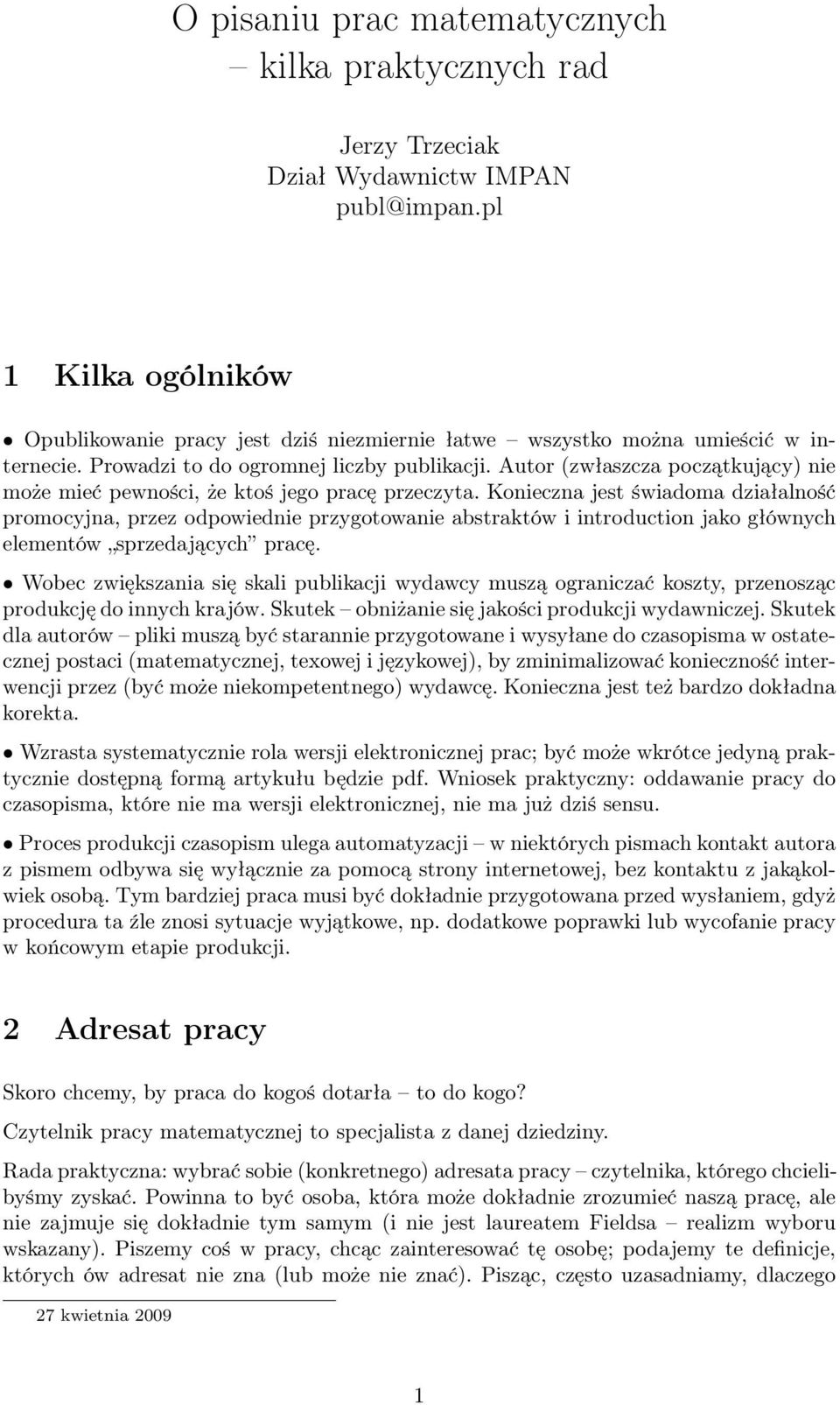 Autor (zwłaszcza początkujący) nie może mieć pewności, że ktoś jego pracę przeczyta.