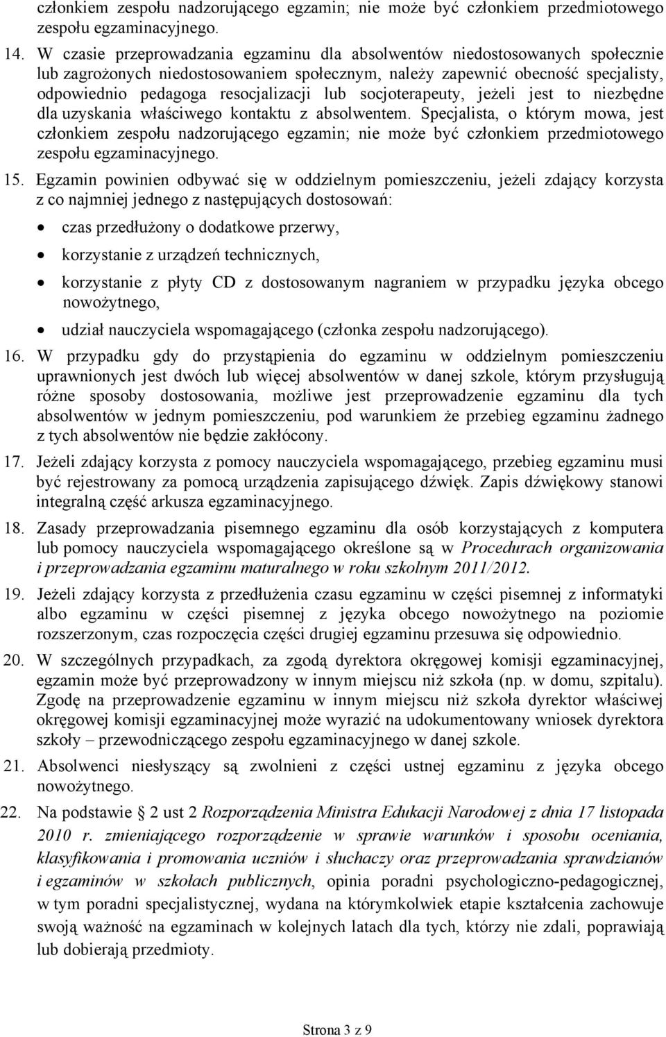 lub socjoterapeuty, jeżeli jest to niezbędne dla uzyskania właściwego kontaktu z absolwentem.