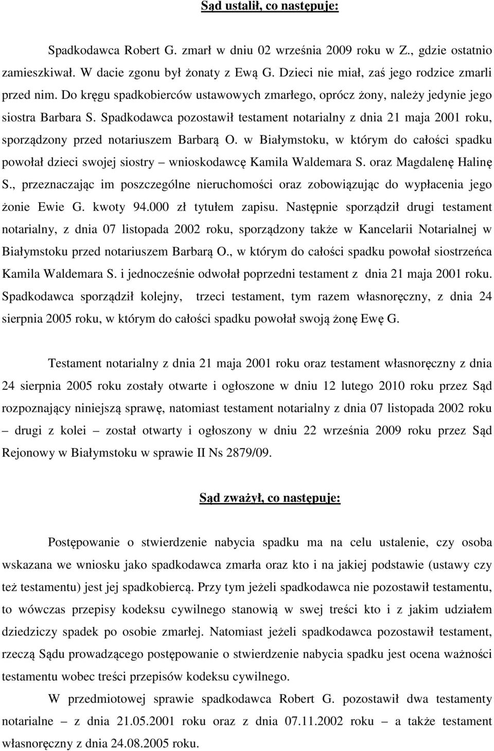 Spadkodawca pozostawił testament notarialny z dnia 21 maja 2001 roku, sporządzony przed notariuszem Barbarą O.