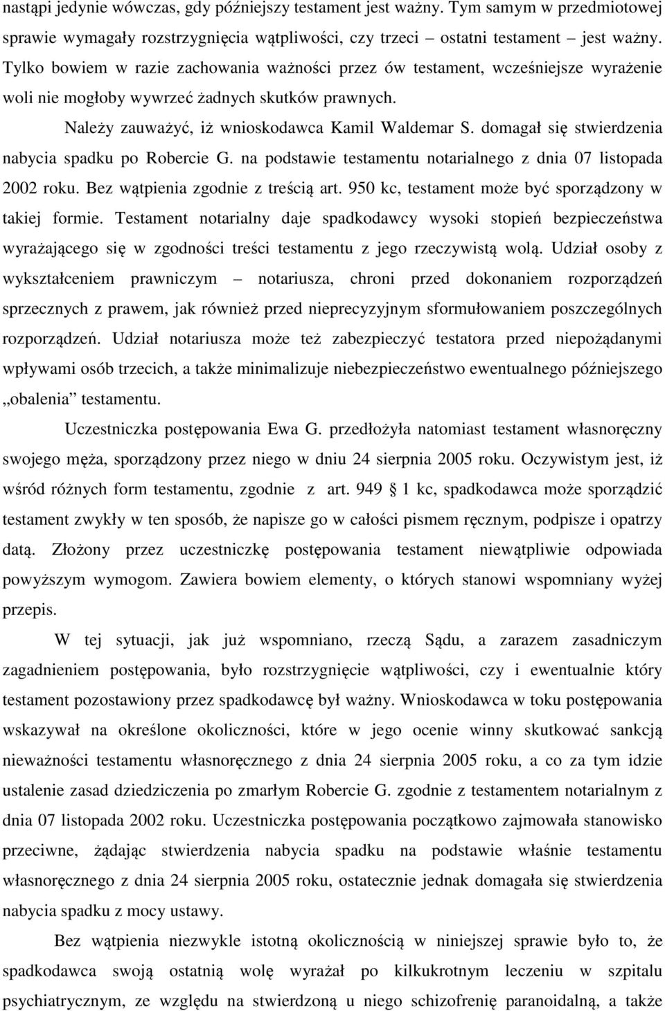 domagał się stwierdzenia nabycia spadku po Robercie G. na podstawie testamentu notarialnego z dnia 07 listopada 2002 roku. Bez wątpienia zgodnie z treścią art.