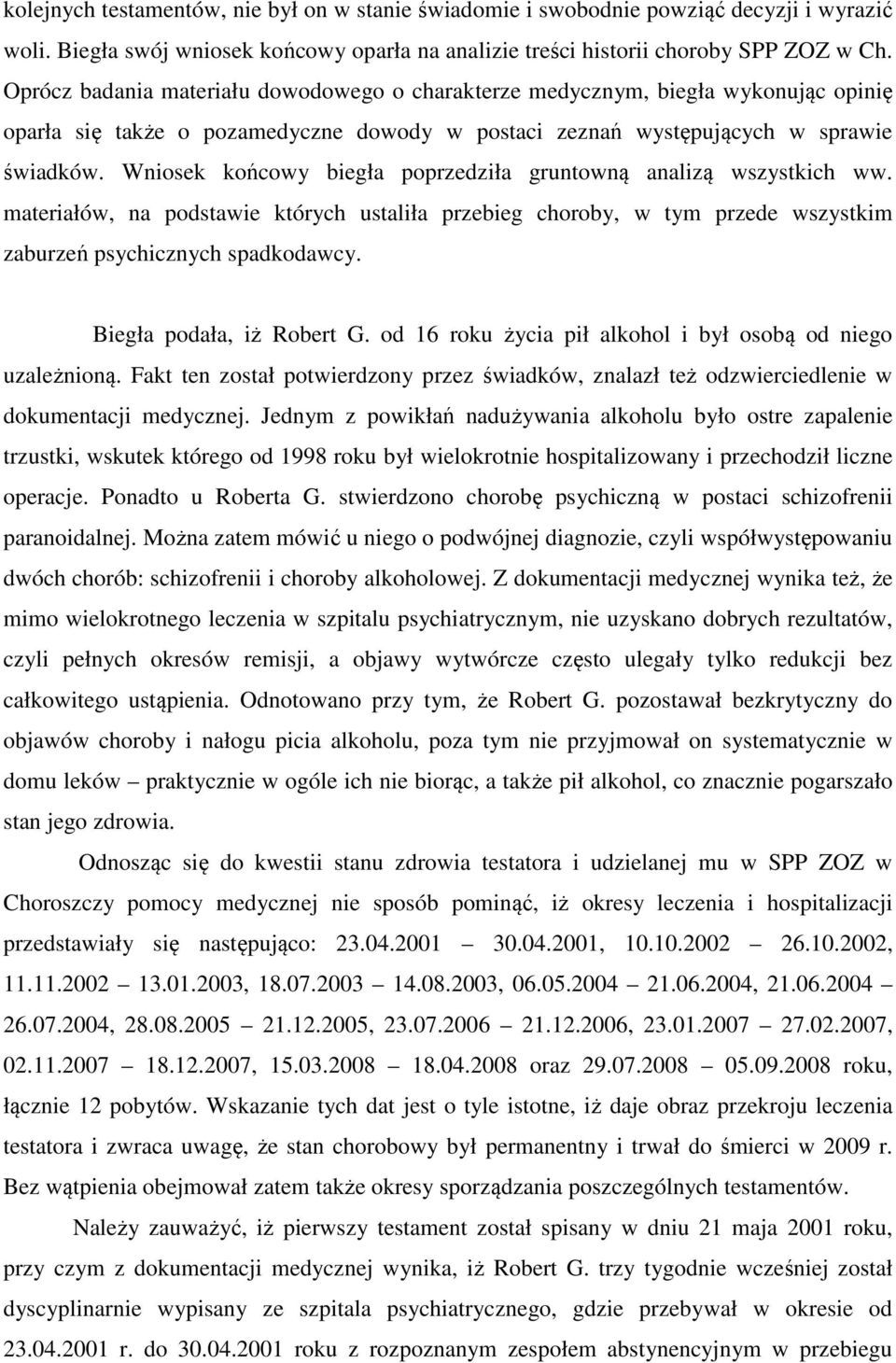 Wniosek końcowy biegła poprzedziła gruntowną analizą wszystkich ww. materiałów, na podstawie których ustaliła przebieg choroby, w tym przede wszystkim zaburzeń psychicznych spadkodawcy.