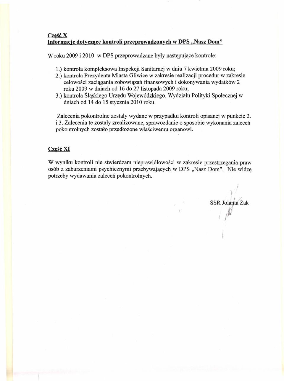 ) kontrola Prezydenta Masta Glwce w zakrese realzacj procedur w zakrese celowośc zacągana zobowązań fnansowych dokonywana wydatków 2 roku 2009 w dnach od 16 do 27 lstopada 2009 roku; 3.