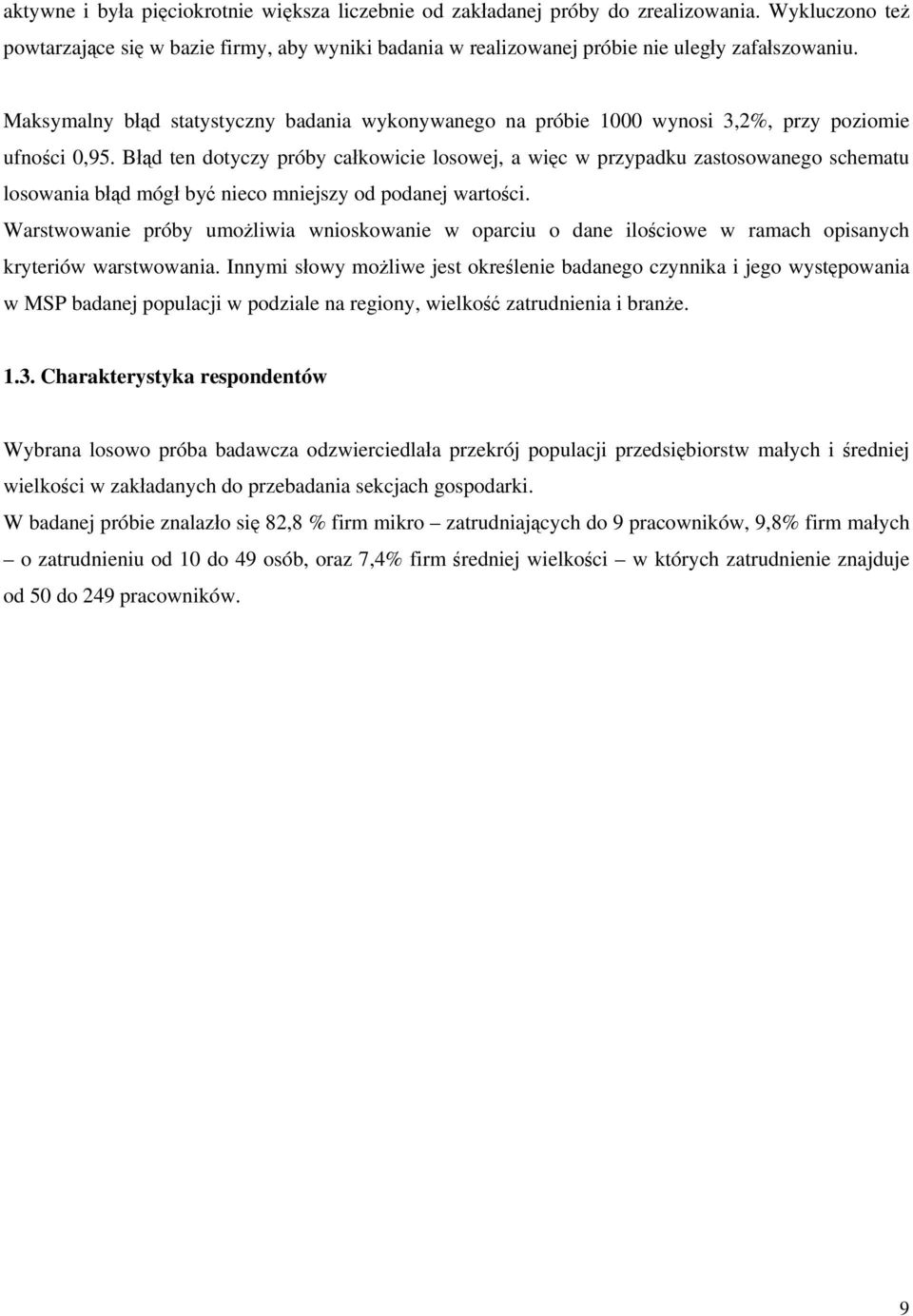 Błąd ten dotyczy próby całkowicie losowej, a więc w przypadku zastosowanego schematu losowania błąd mógł być nieco mniejszy od podanej wartości.