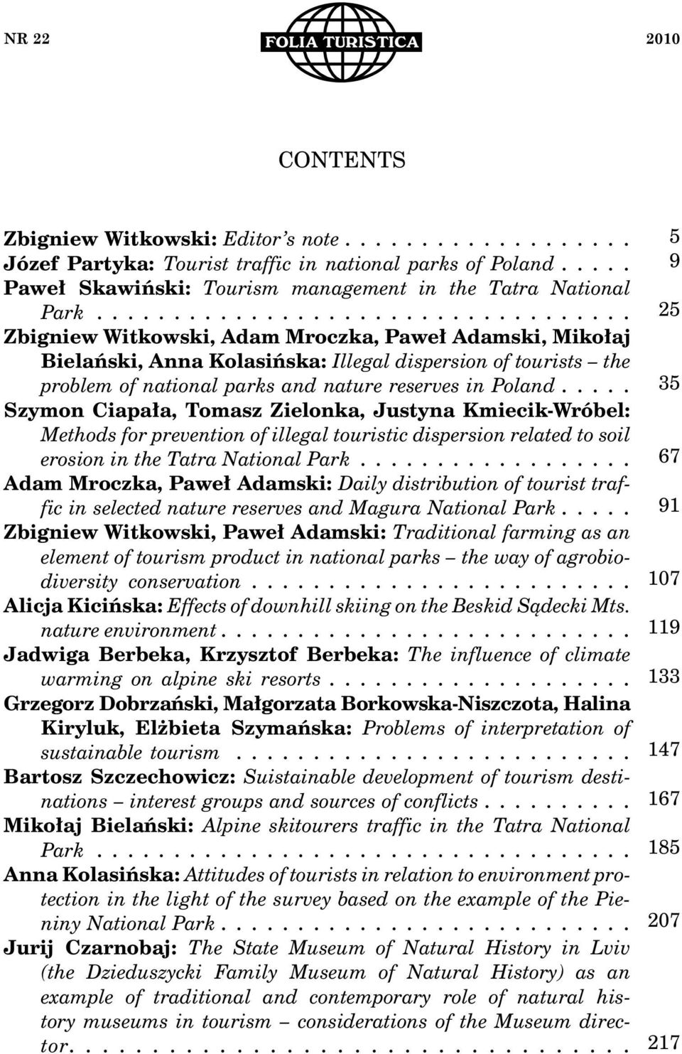 ... Szymon Ciapała, Tomasz Zielonka, Justyna Kmiecik-Wróbel: Methods for prevention of illegal touristic dispersion related to soil erosion in the Tatra National Park.