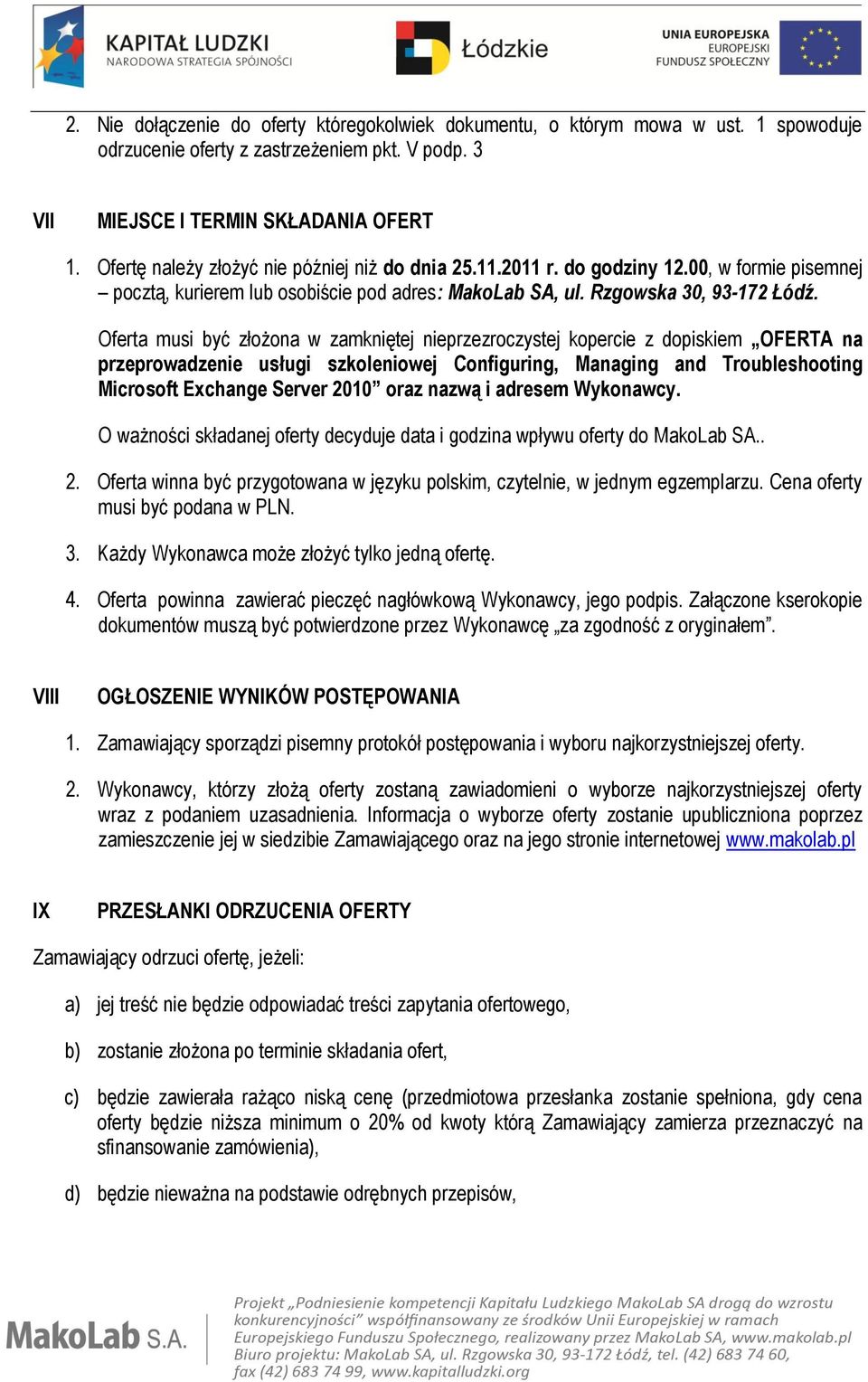 Oferta musi być złożona w zamkniętej nieprzezroczystej kopercie z dopiskiem OFERTA na przeprowadzenie usługi szkoleniowej Configuring, Managing and Troubleshooting Microsoft Exchange Server 2010 oraz