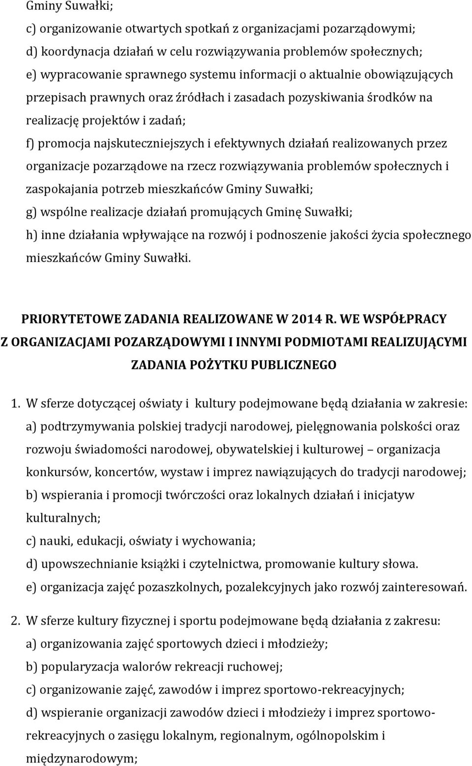 organizacje pozarządowe na rzecz rozwiązywania problemów społecznych i zaspokajania potrzeb mieszkańców Gminy Suwałki; g) wspólne realizacje działań promujących Gminę Suwałki; h) inne działania