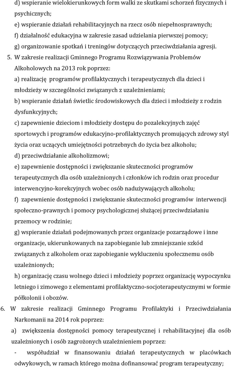 W zakresie realizacji Gminnego Programu Rozwiązywania Problemów Alkoholowych na 2013 rok poprzez: a) realizację programów profilaktycznych i terapeutycznych dla dzieci i młodzieży w szczególności