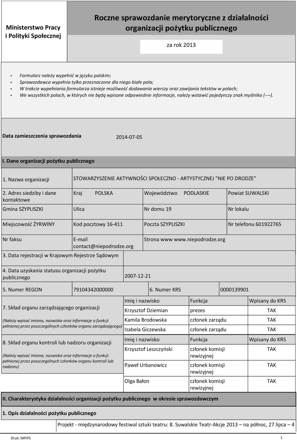 odpowiednie informacje, należy wstawić pojedynczy znak myślnika (-- ). Data zamieszczenia sprawozdania 2014-07-05 I. Dane organizacji pożytku publicznego 1. Nazwa organizacji 2.