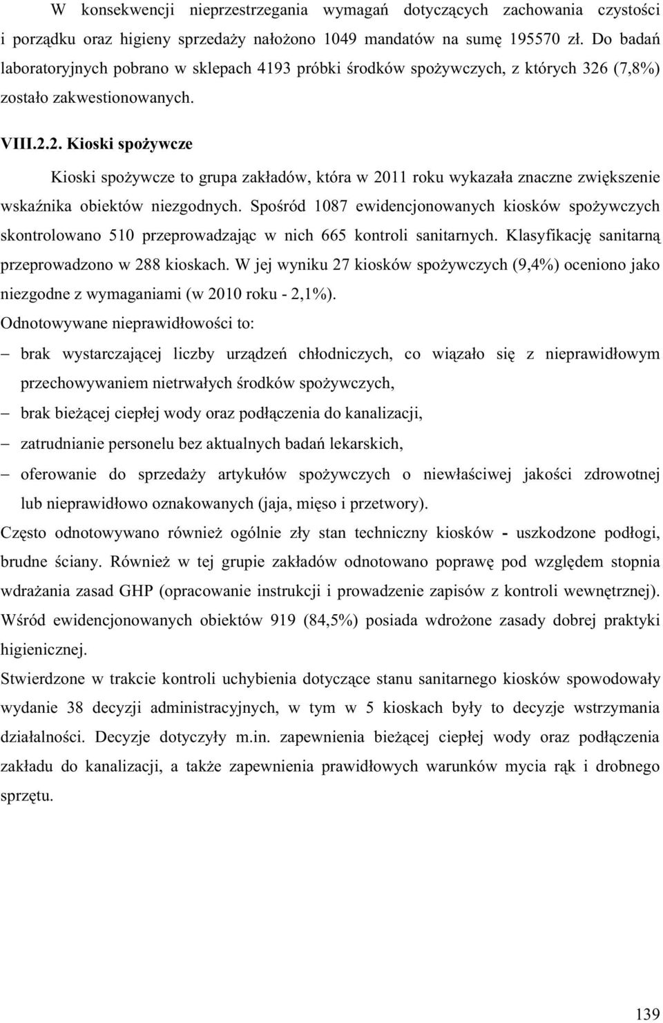 (7,8%) zosta o zakwestionowanych. VIII.2.2. Kioski spo ywcze Kioski spo ywcze to grupa zak adów, która w 2011 roku wykaza a znaczne zwi kszenie wska nika obiektów niezgodnych.