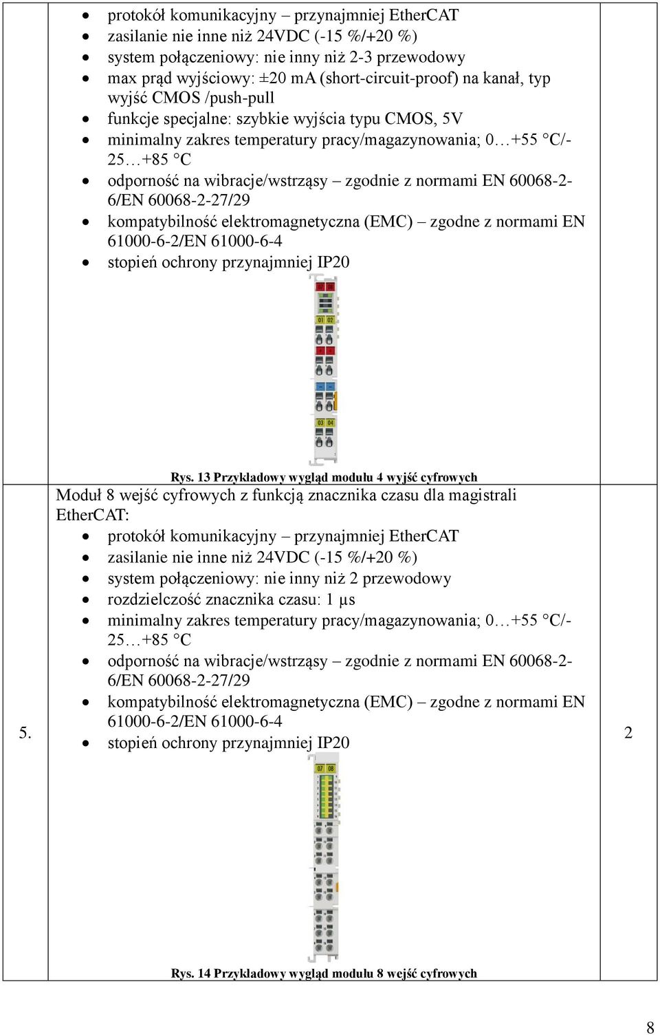 3 Przykładowy wygląd modułu 4 wyjść cyfrowych Moduł 8 wejść cyfrowych z funkcją znacznika czasu dla magistrali EtherCAT: protokół komunikacyjny przynajmniej EtherCAT