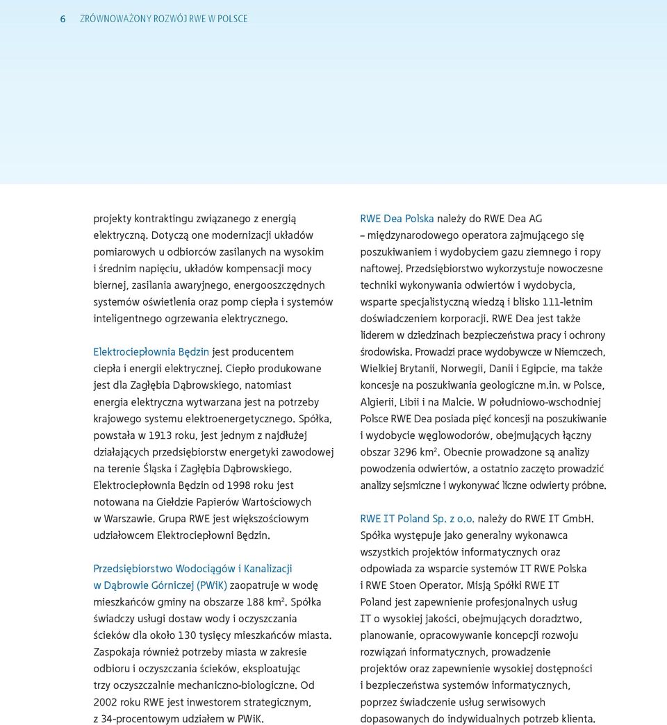 pomp ciepła i systemów inteligentnego ogrzewania elektrycznego. Elektrociepłownia Będzin jest producentem ciepła i energii elektrycznej.