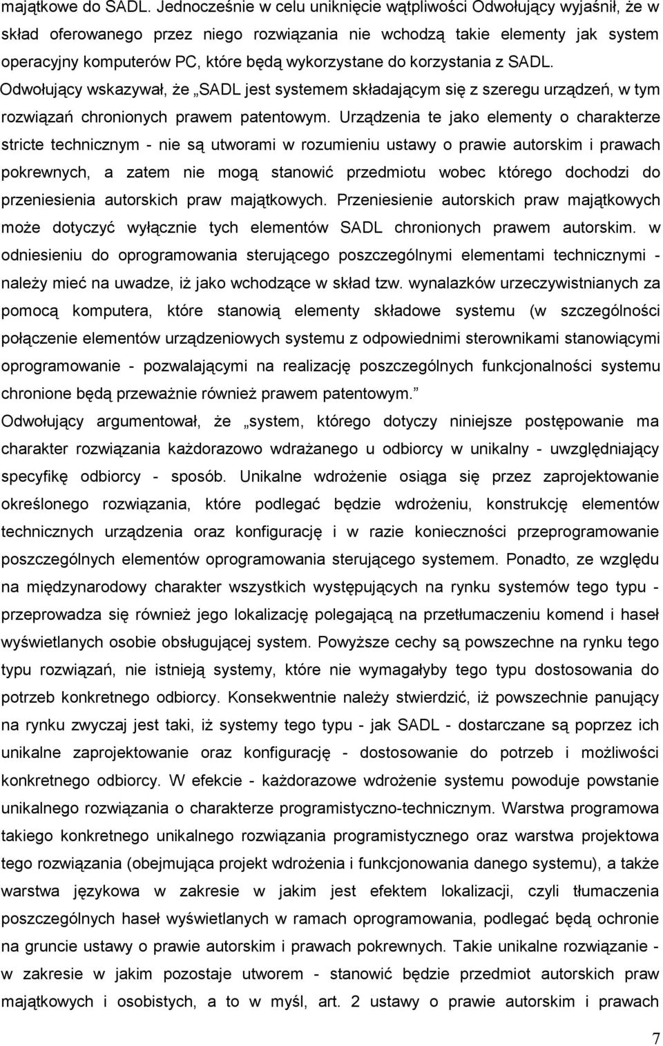 do korzystania z SADL. Odwołujący wskazywał, Ŝe SADL jest systemem składającym się z szeregu urządzeń, w tym rozwiązań chronionych prawem patentowym.