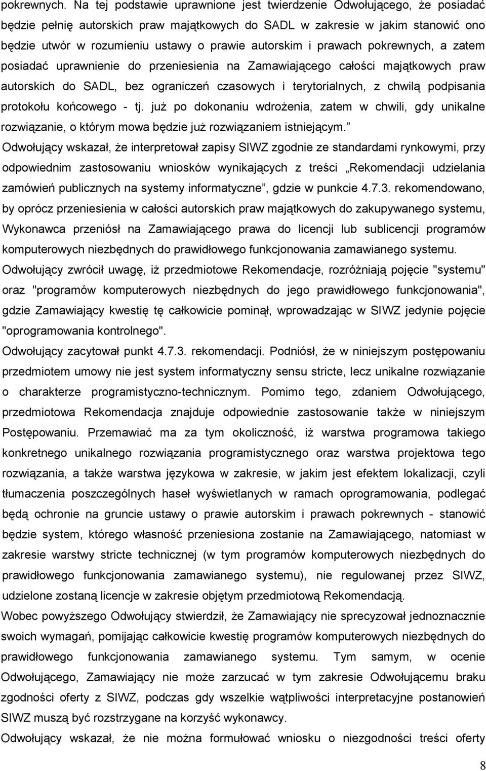 autorskim i prawach pokrewnych, a zatem posiadać uprawnienie do przeniesienia na Zamawiającego całości majątkowych praw autorskich do SADL, bez ograniczeń czasowych i terytorialnych, z chwilą