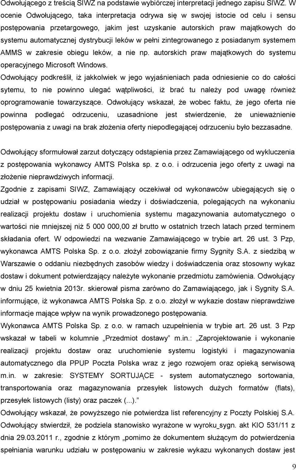 leków w pełni zintegrowanego z posiadanym systemem AMMS w zakresie obiegu leków, a nie np. autorskich praw majątkowych do systemu operacyjnego Microsoft Windows.