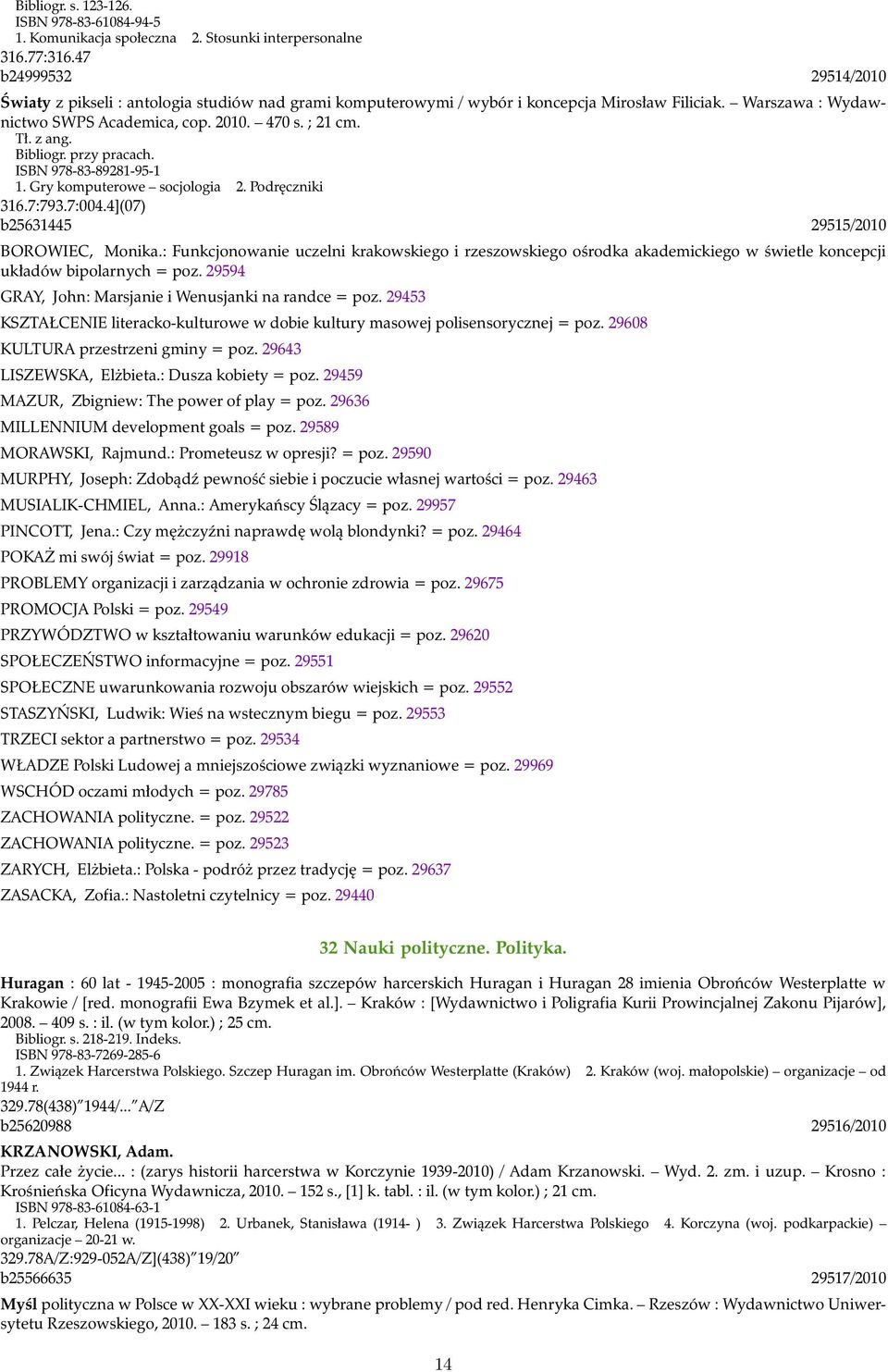 Bibliogr. przy pracach. ISBN 978-83-89281-95-1 1. Gry komputerowe socjologia 2. Podręczniki 316.7:793.7:004.4](07) b25631445 29515/2010 BOROWIEC, Monika.