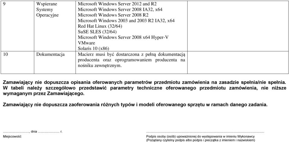 producenta na nośniku zewnętrznym. Zamawiający nie dopuszcza opisania oferowanych parametrów przedmiotu zamówienia na zasadzie spełnia/nie spełnia.