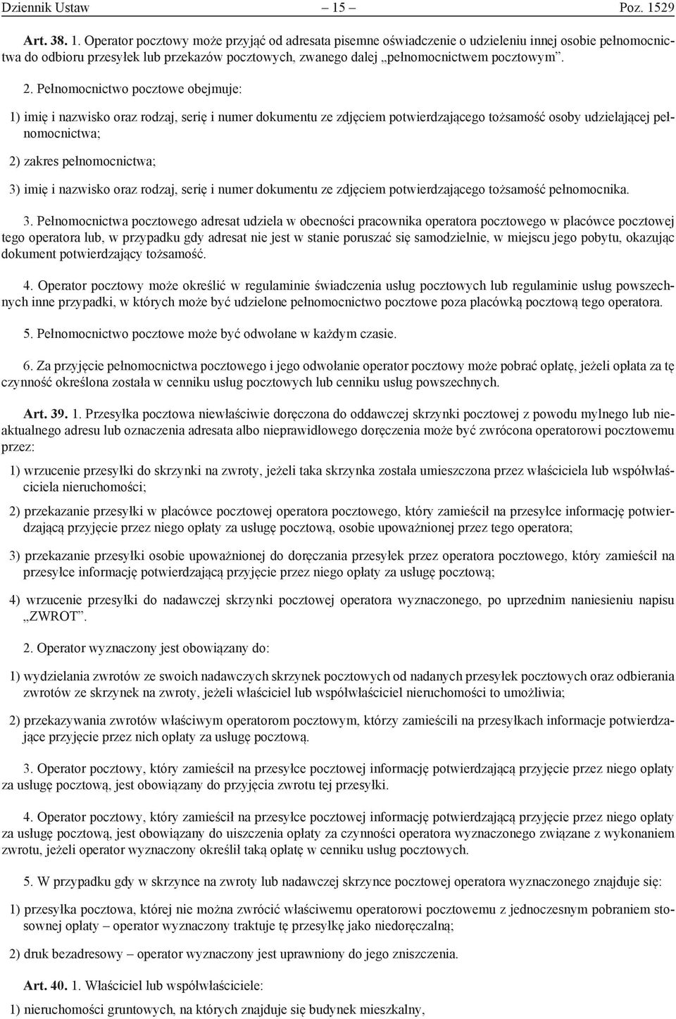 2. Pełnomocnictwo pocztowe obejmuje: 1) imię i nazwisko oraz rodzaj, serię i numer dokumentu ze zdjęciem potwierdzającego tożsamość osoby udzielającej pełnomocnictwa; 2) zakres pełnomocnictwa; 3)