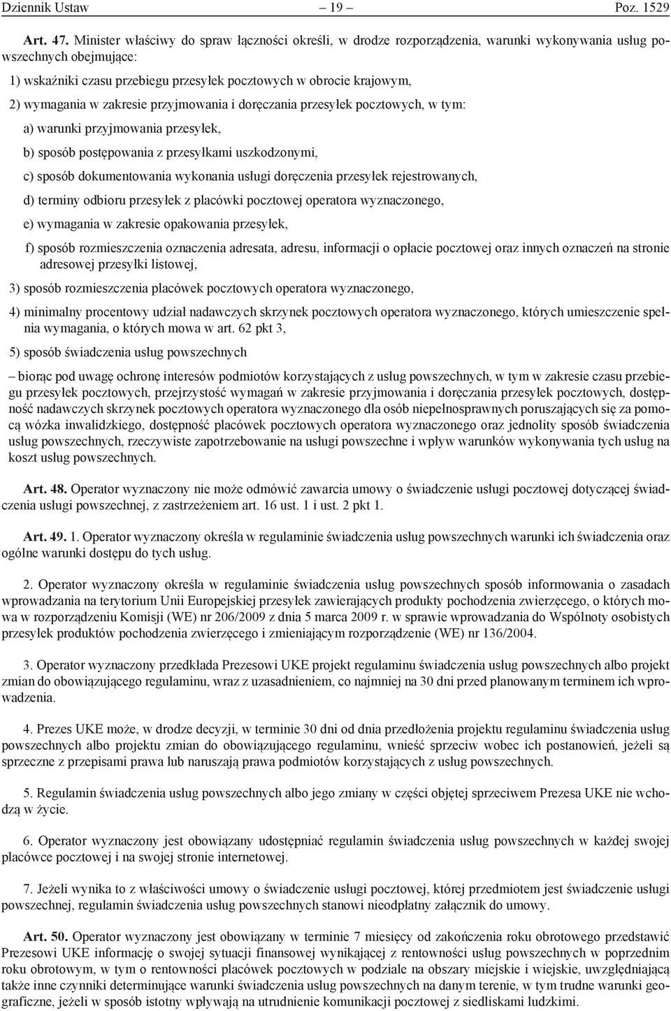 wymagania w zakresie przyjmowania i doręczania przesyłek pocztowych, w tym: a) warunki przyjmowania przesyłek, b) sposób postępowania z przesyłkami uszkodzonymi, c) sposób dokumentowania wykonania