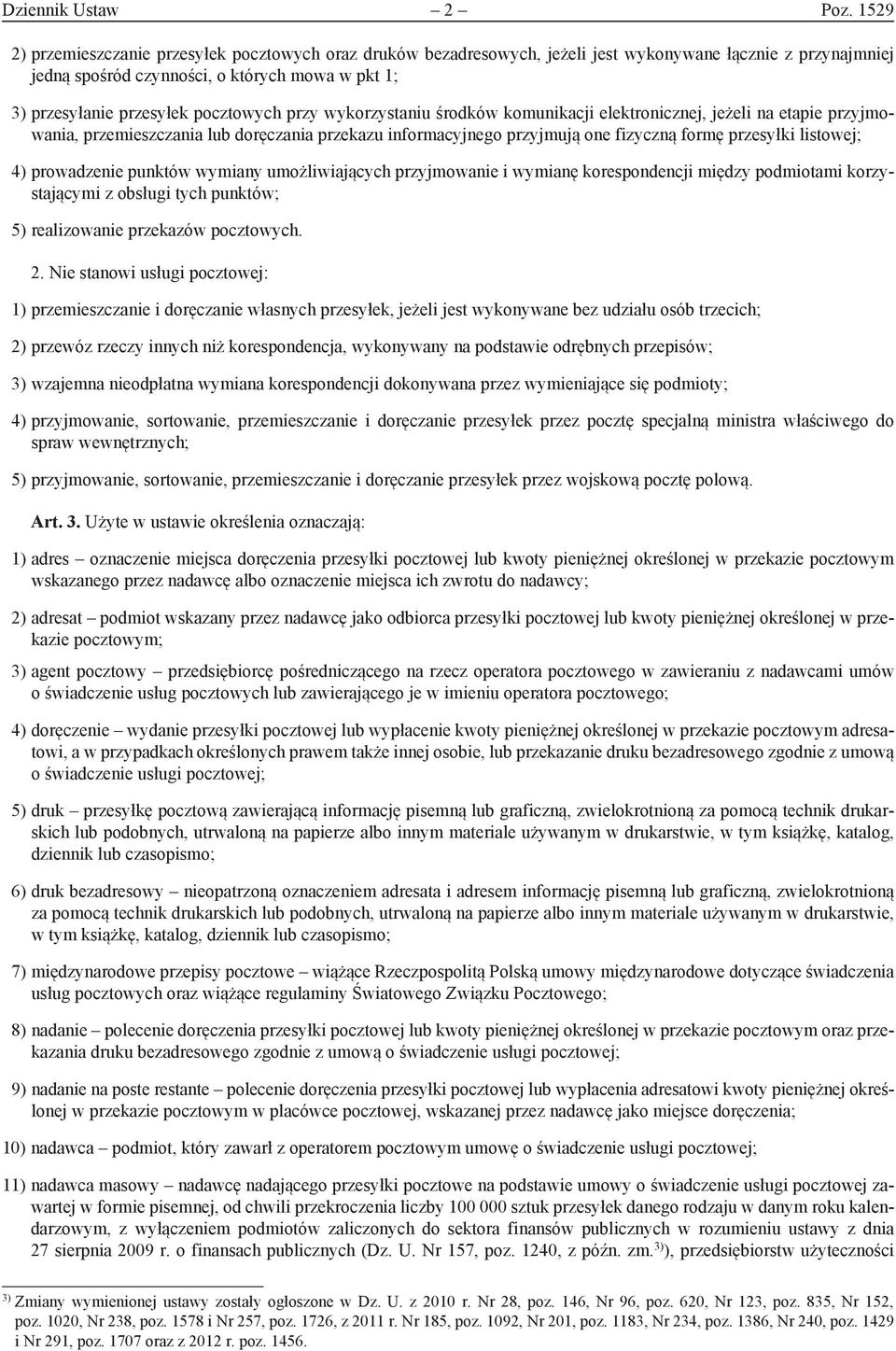 pocztowych przy wykorzystaniu środków komunikacji elektronicznej, jeżeli na etapie przyjmowania, przemieszczania lub doręczania przekazu informacyjnego przyjmują one fizyczną formę przesyłki