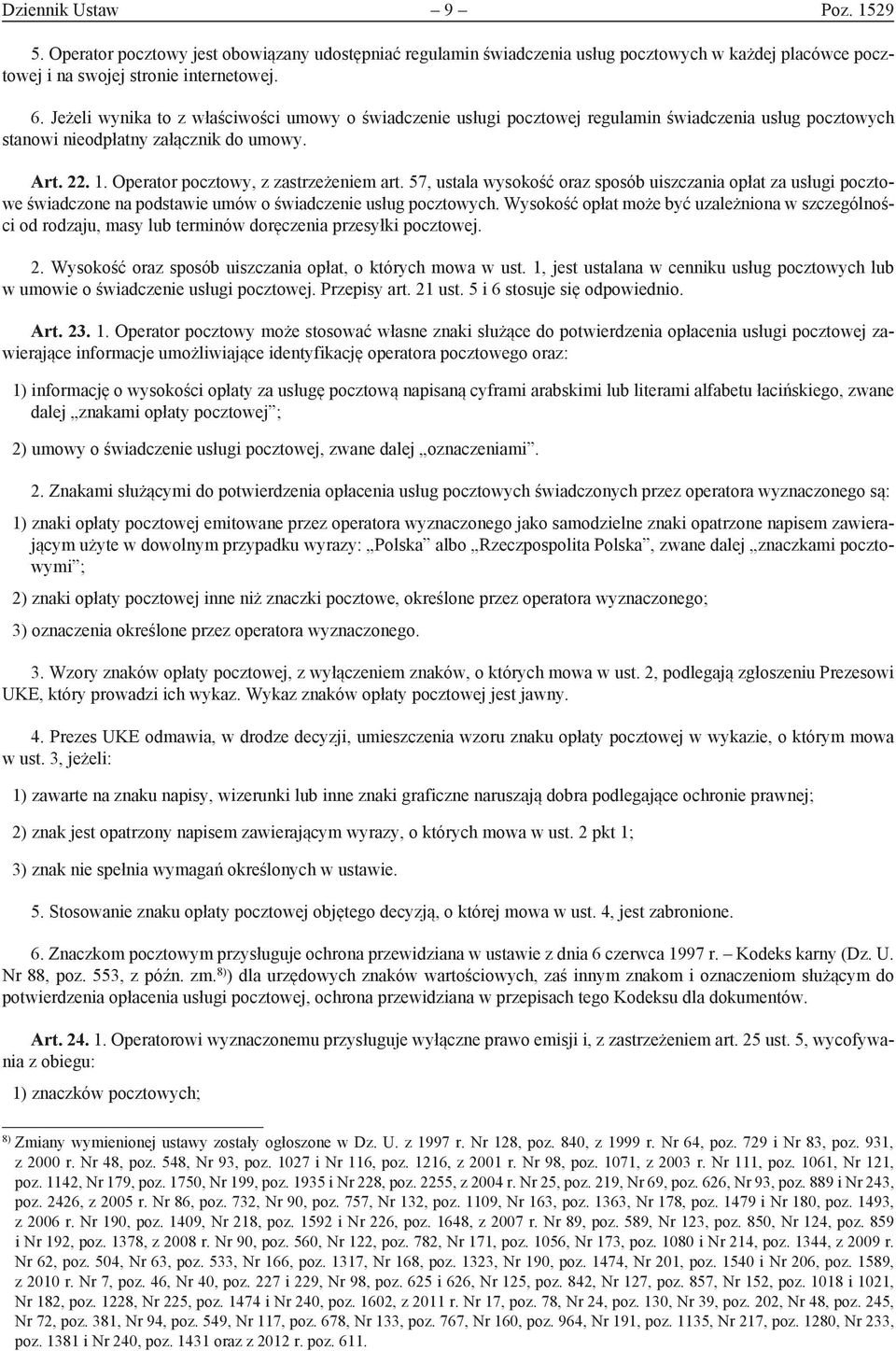 57, ustala wysokość oraz sposób uiszczania opłat za usługi pocztowe świadczone na podstawie umów o świadczenie usług pocztowych.