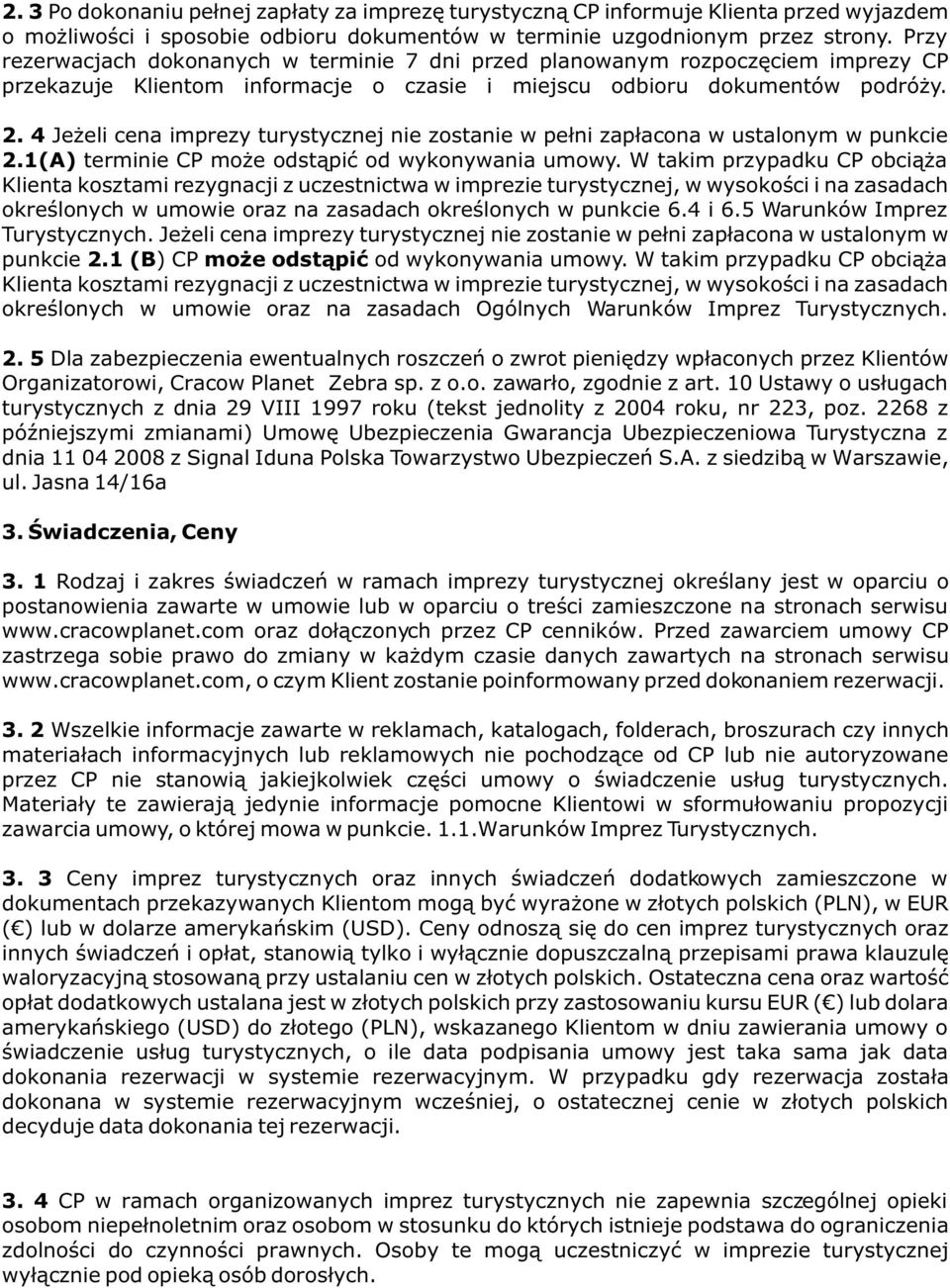 4 Je eli cena imprezy turystycznej nie zostanie w pe³ni zap³acona w ustalonym w punkcie 2.1(A) terminie CP mo e odst¹piæ od wykonywania umowy.