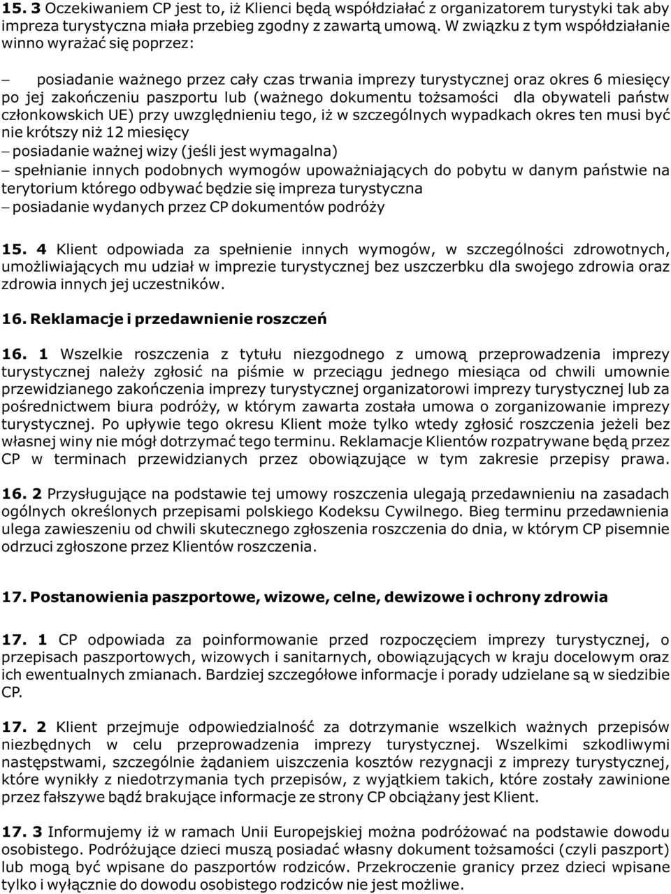 samoœci dla obywateli pañstw cz³onkowskich UE) przy uwzglêdnieniu tego, i w szczególnych wypadkach okres ten musi byæ nie krótszy ni 12 miesiêcy posiadanie wa nej wizy (jeœli jest wymagalna)