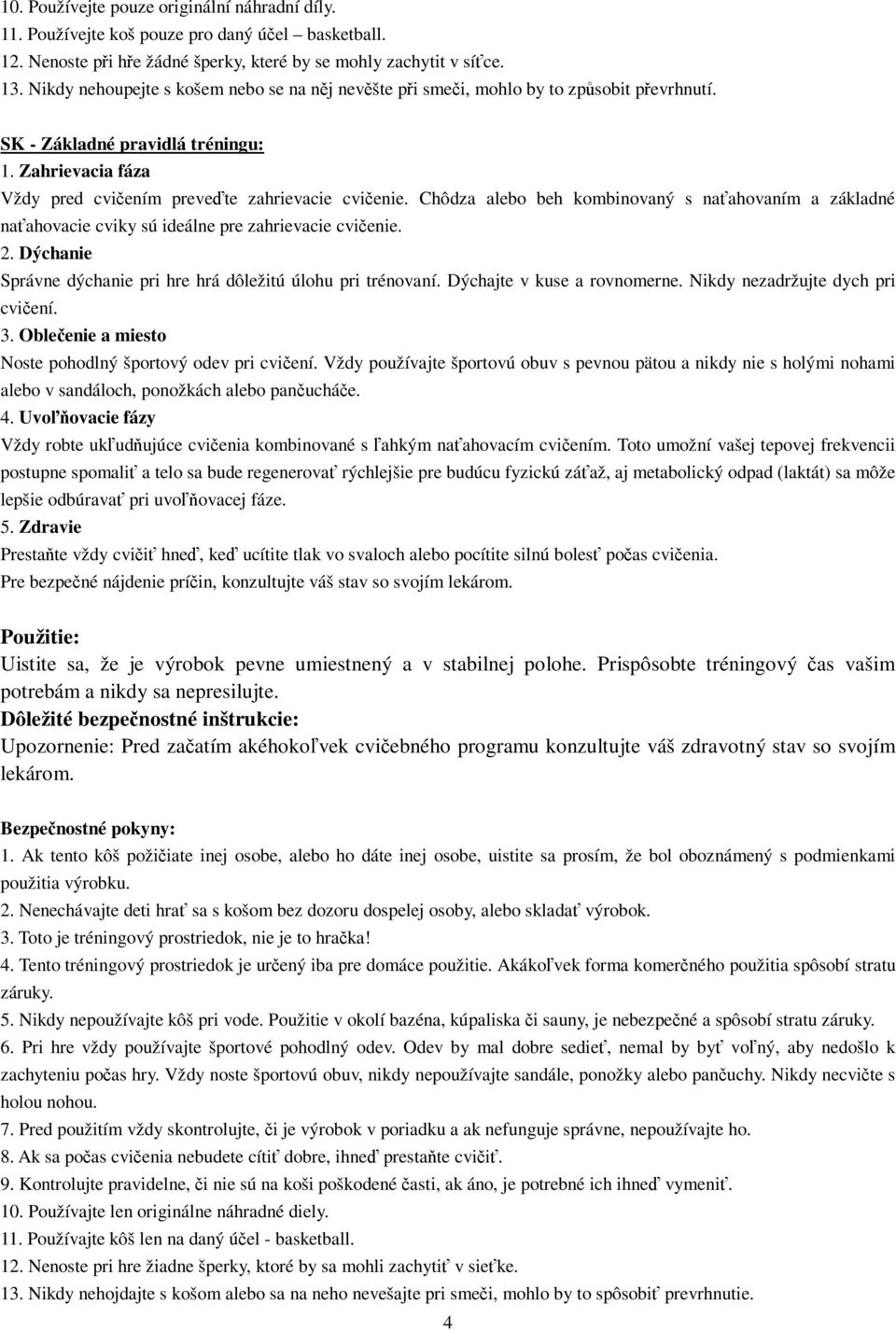 Chôdza alebo beh kombinovaný s naahovaním a základné naahovacie cviky sú ideálne pre zahrievacie cvienie. 2. Dýchanie Správne dýchanie pri hre hrá dôležitú úlohu pri trénovaní.