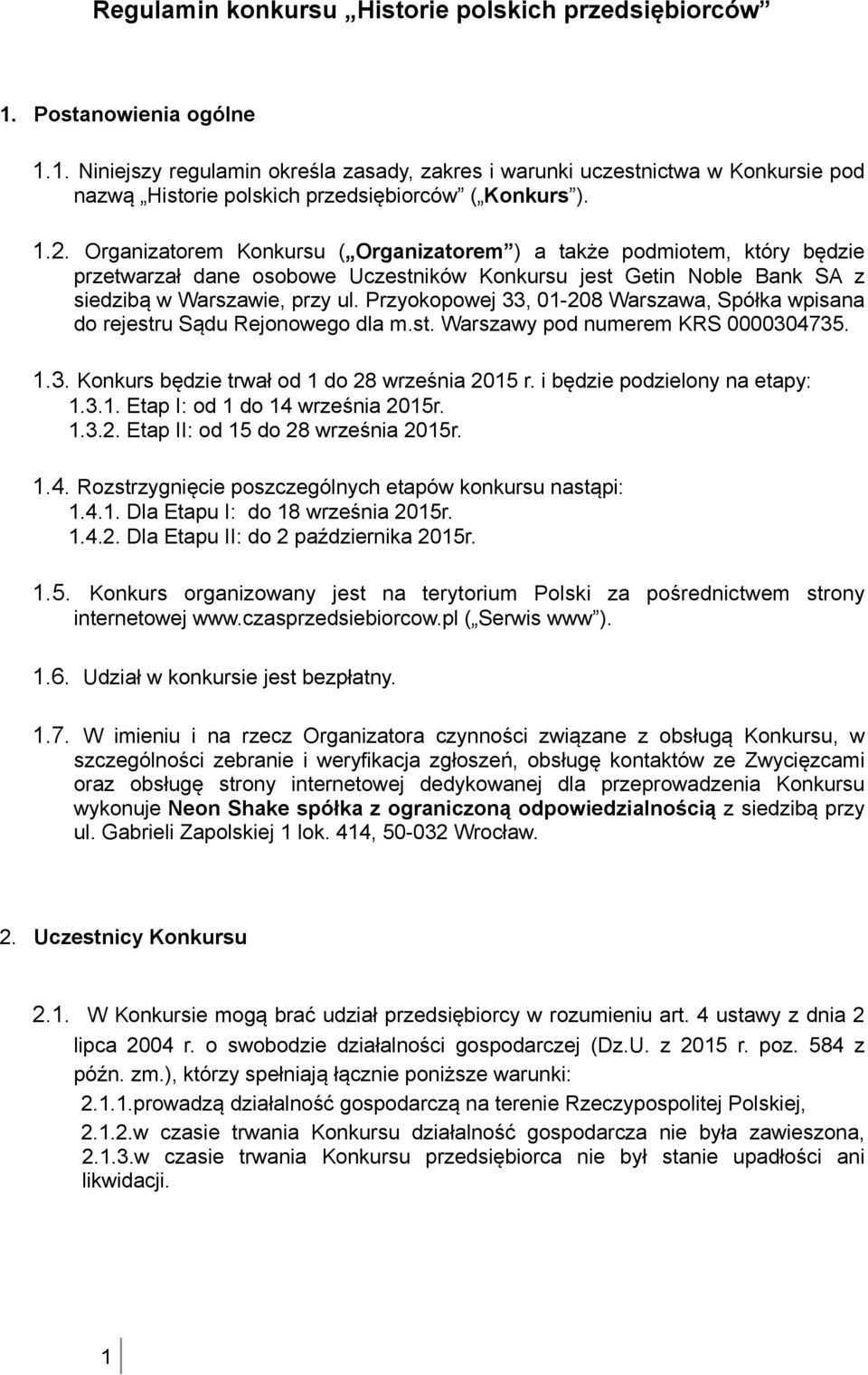 Przyokopowej 33, 01-208 Warszawa, Spółka wpisana do rejestru Sądu Rejonowego dla m.st. Warszawy pod numerem KRS 0000304735. 1.3. Konkurs będzie trwał od 1 do 28 września 2015 r.