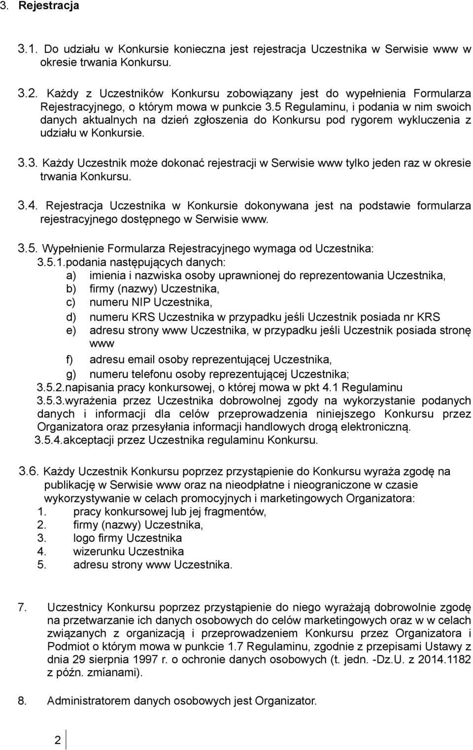 5 Regulaminu, i podania w nim swoich danych aktualnych na dzień zgłoszenia do Konkursu pod rygorem wykluczenia z udziału w Konkursie. 3.