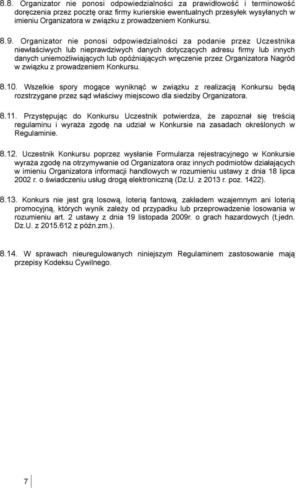 Organizator nie ponosi odpowiedzialności za podanie przez Uczestnika niewłaściwych lub nieprawdziwych danych dotyczących adresu firmy lub innych danych uniemożliwiających lub opóźniających wręczenie