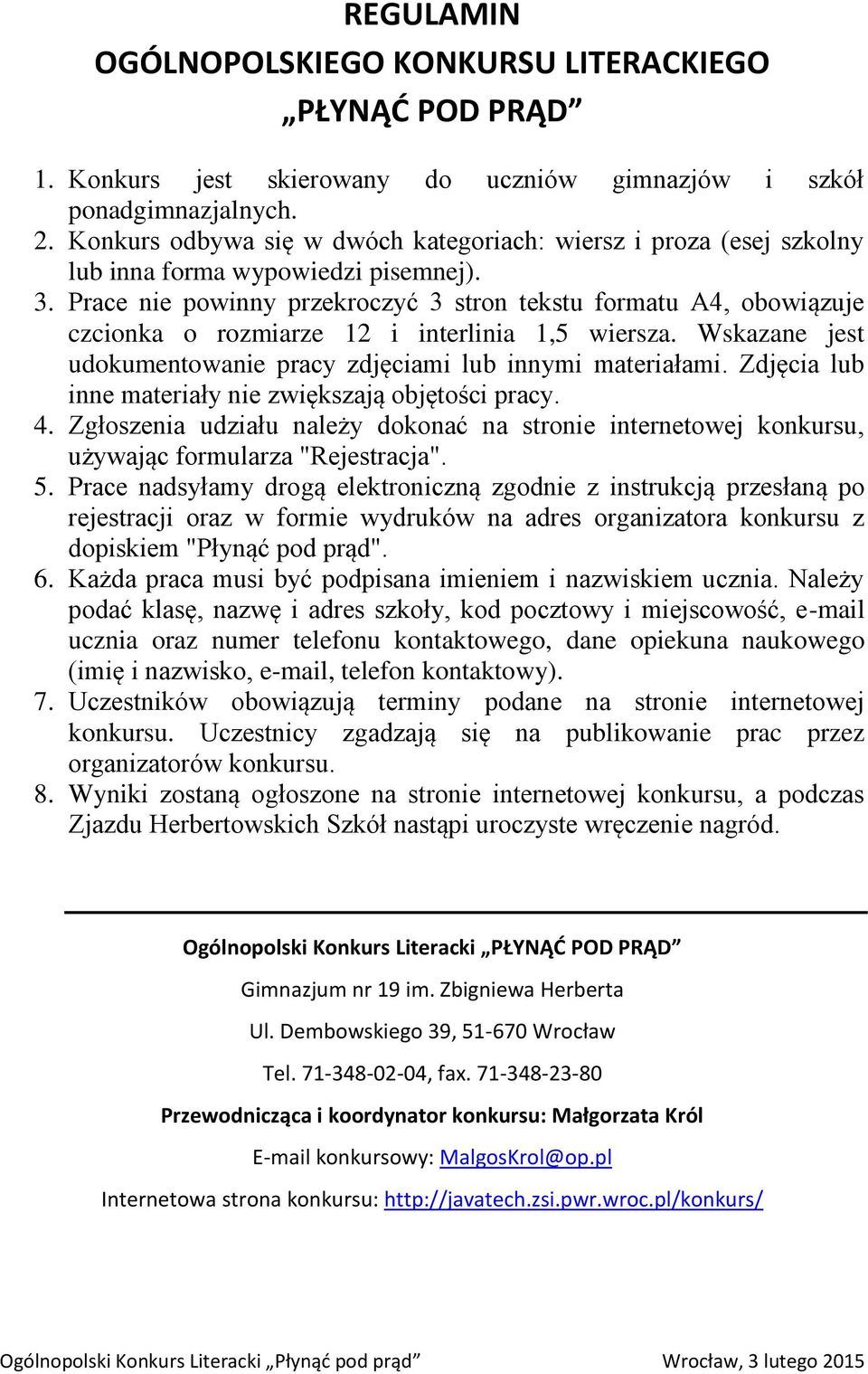 Prace nie powinny przekroczyć 3 stron tekstu formatu A4, obowiązuje czcionka o rozmiarze 12 i interlinia 1,5 wiersza. Wskazane jest udokumentowanie pracy zdjęciami lub innymi materiałami.