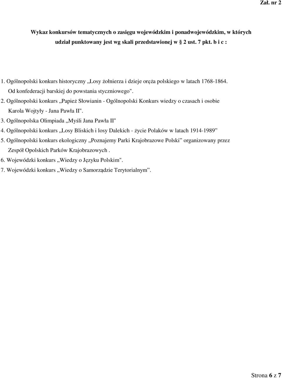 Ogólnopolski konkurs Papież Słowianin - Ogólnopolski Konkurs wiedzy o czasach i osobie Karola Wojtyły - Jana Pawła II". 3. Ogólnopolska Olimpiada Myśli Jana Pawła II" 4.