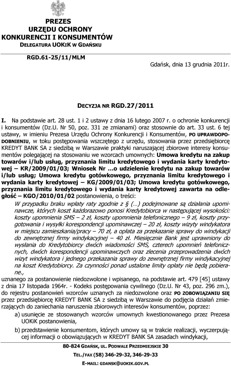 6 tej ustawy, w imieniu Prezesa Urzędu Ochrony Konkurencji i Konsumentów, PO UPRAWDOPO- DOBNIENIU, w toku postępowania wszczętego z urzędu, stosowania przez przedsiębiorcę KREDYT BANK SA z siedzibą w