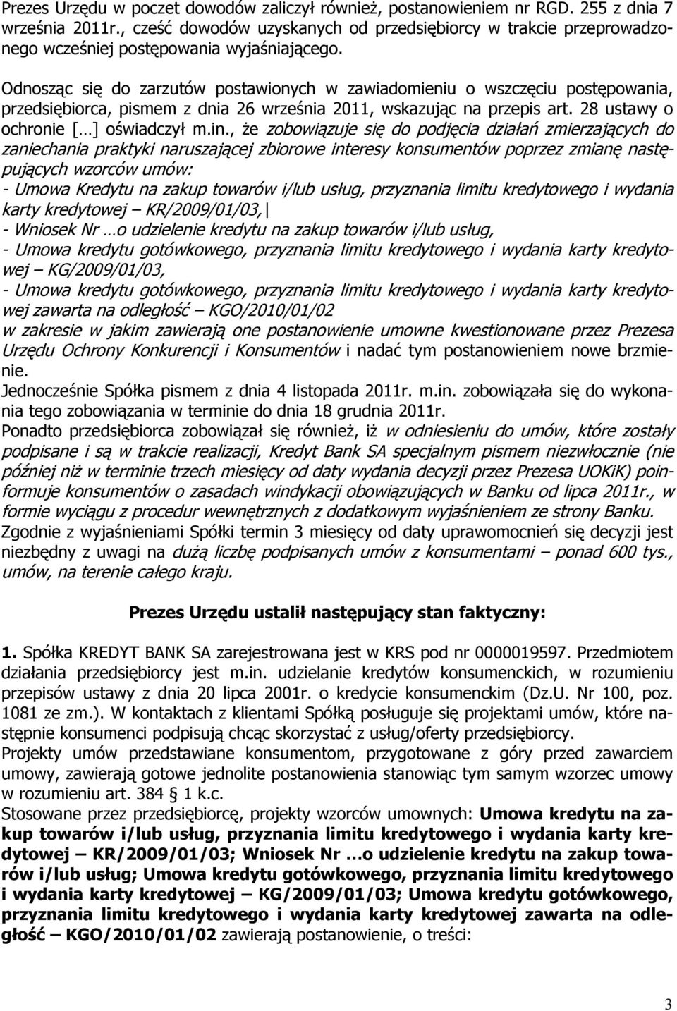 Odnosząc się do zarzutów postawionych w zawiadomieniu o wszczęciu postępowania, przedsiębiorca, pismem z dnia 26 września 2011, wskazując na przepis art. 28 ustawy o ochronie [ ] oświadczył m.in.