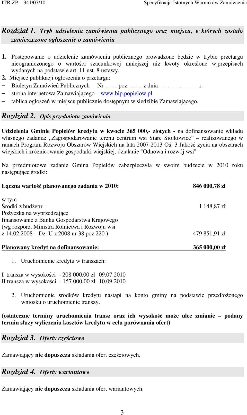 11 ust. 8 ustawy. 2. Miejsce publikacji ogłoszenia o przetargu: Biuletyn Zamówień Publicznych Nr poz. z dnia.. r. strona internetowa Zamawiającego www.bip.popielow.