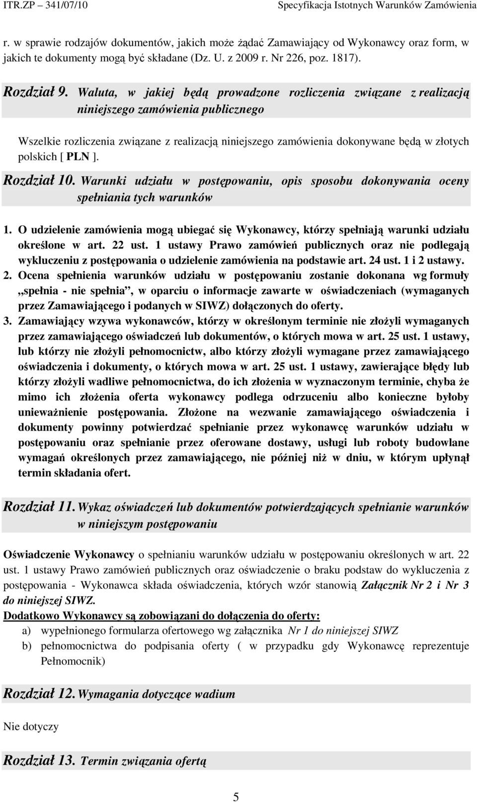 polskich [ PLN ]. Rozdział 10. Warunki udziału w postępowaniu, opis sposobu dokonywania oceny spełniania tych warunków 1.