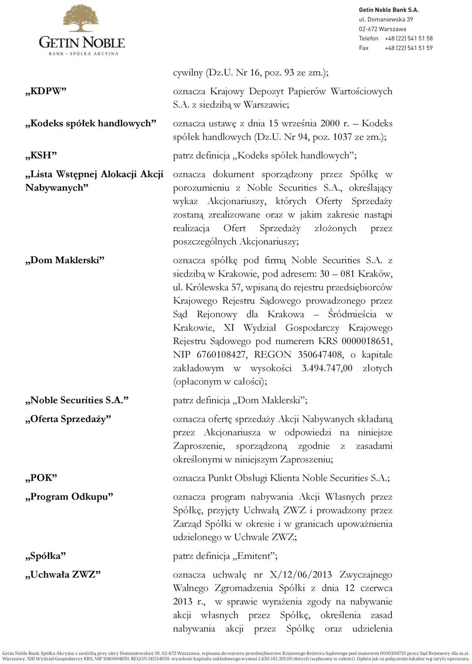 ); patrz definicja Kodeks spółek handlowych ; oznacza dokument sporządzony przez Spółkę w porozumieniu z Noble Securities S.A.