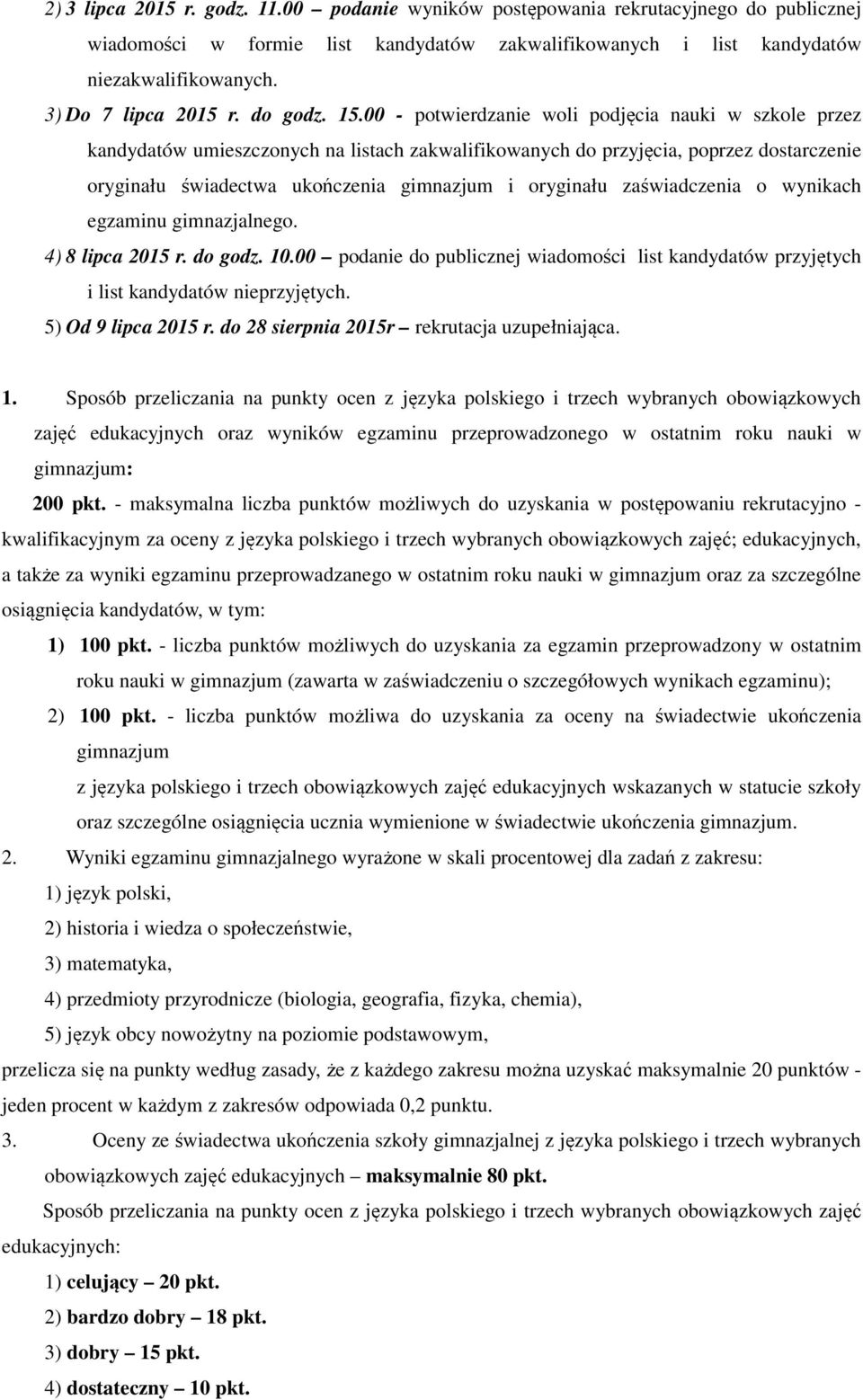 00 - potwierdzanie woli podjęcia nauki w szkole przez kandydatów umieszczonych na listach zakwalifikowanych do przyjęcia, poprzez dostarczenie oryginału świadectwa ukończenia gimnazjum i oryginału